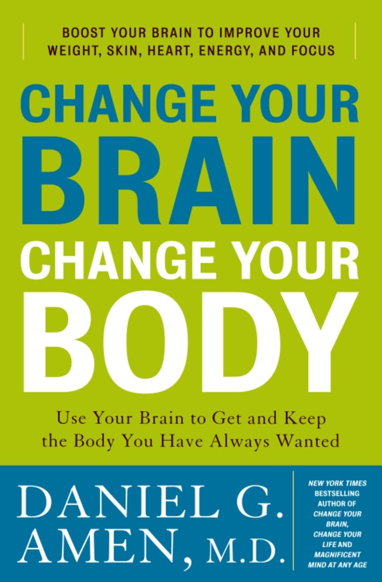 Change your brain, change your body use your brain to get and keep the body you have always wanted cover image