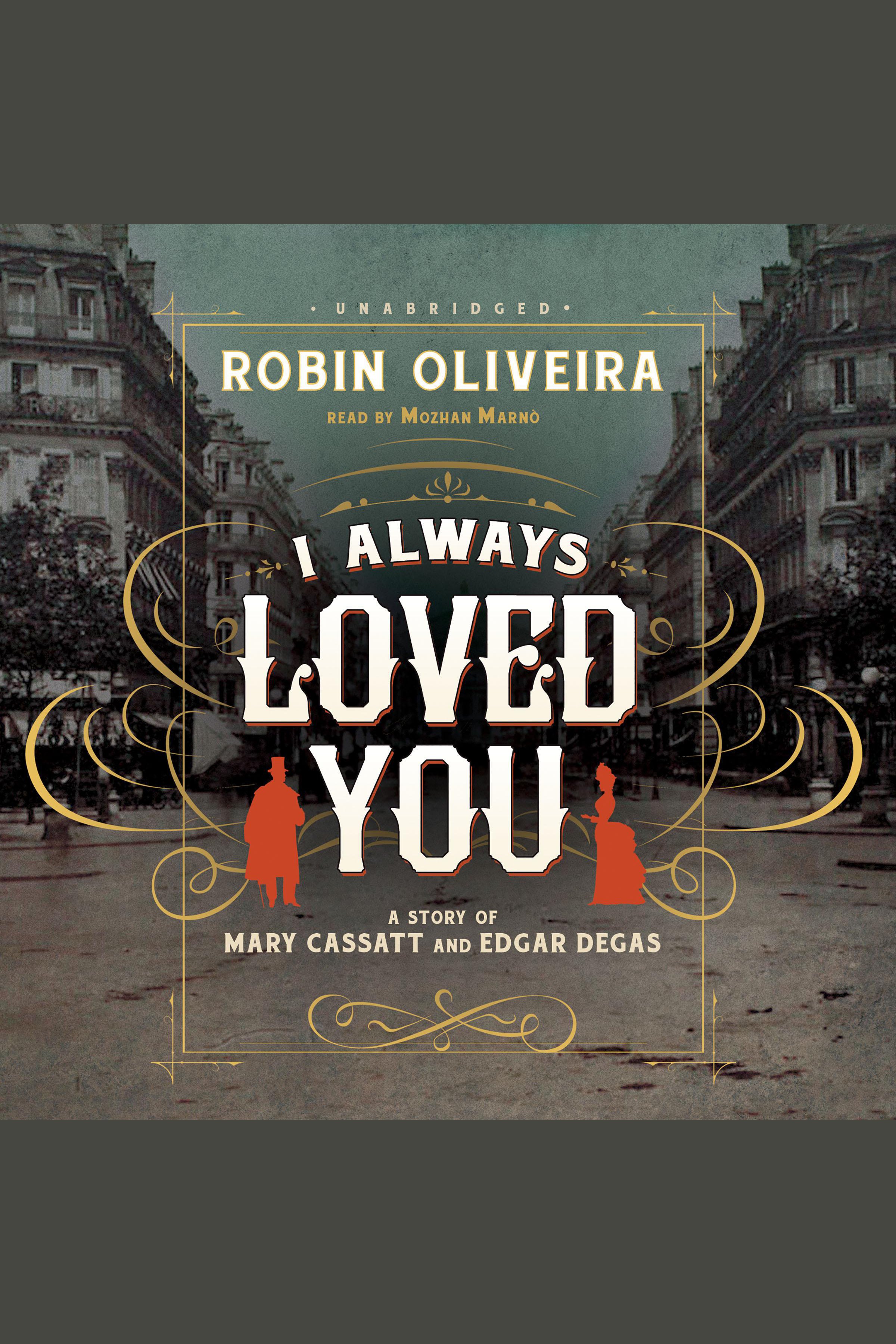 Cover image for I Always Loved You [electronic resource] : A Story of Mary Cassatt and Edgar Degas