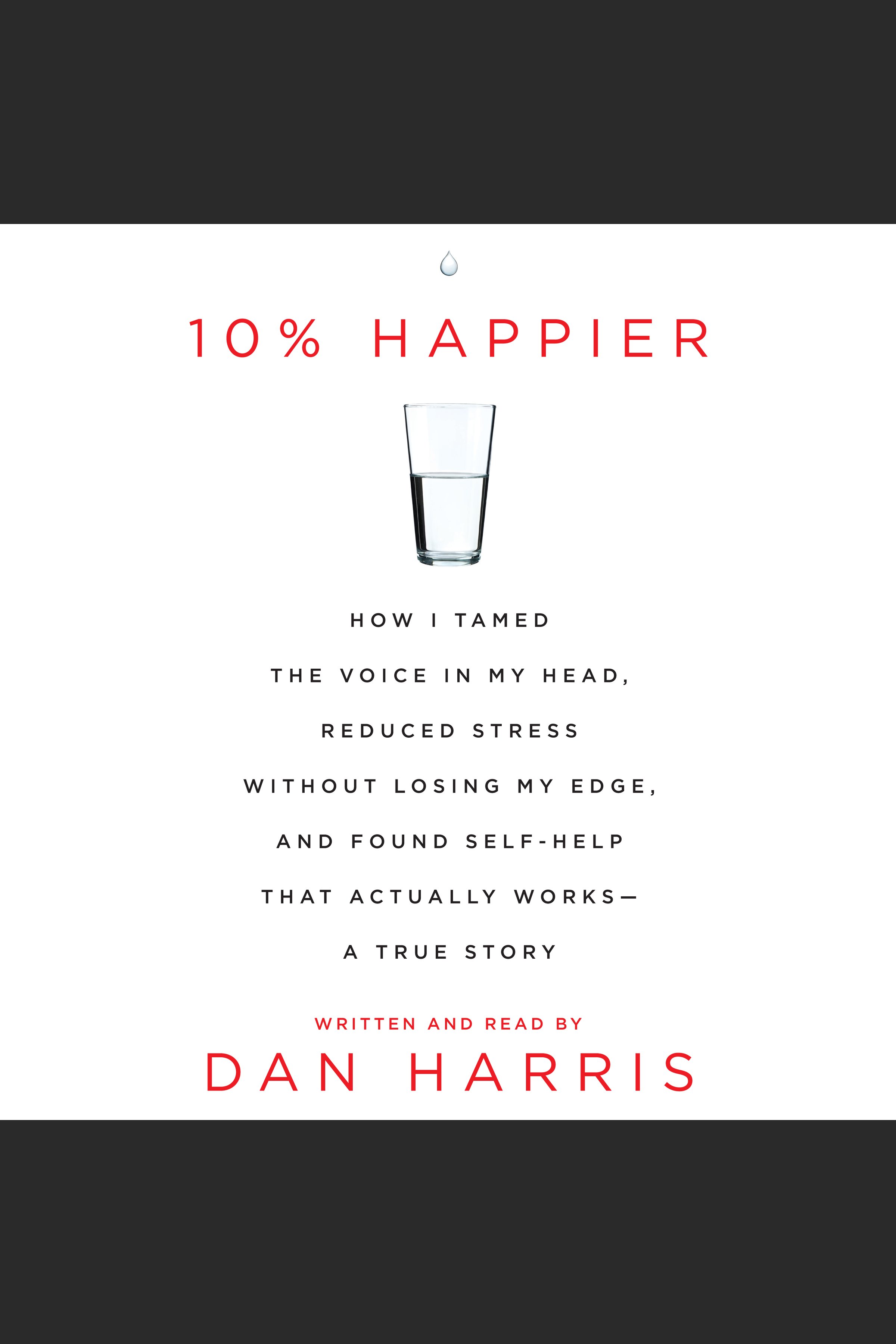 Imagen de portada para 10% Happier [electronic resource] : How I Tamed the Voice in My Head, Reduced Stress Without Losing My Edge, and Found a Self-Help That Actually Works--A True Story