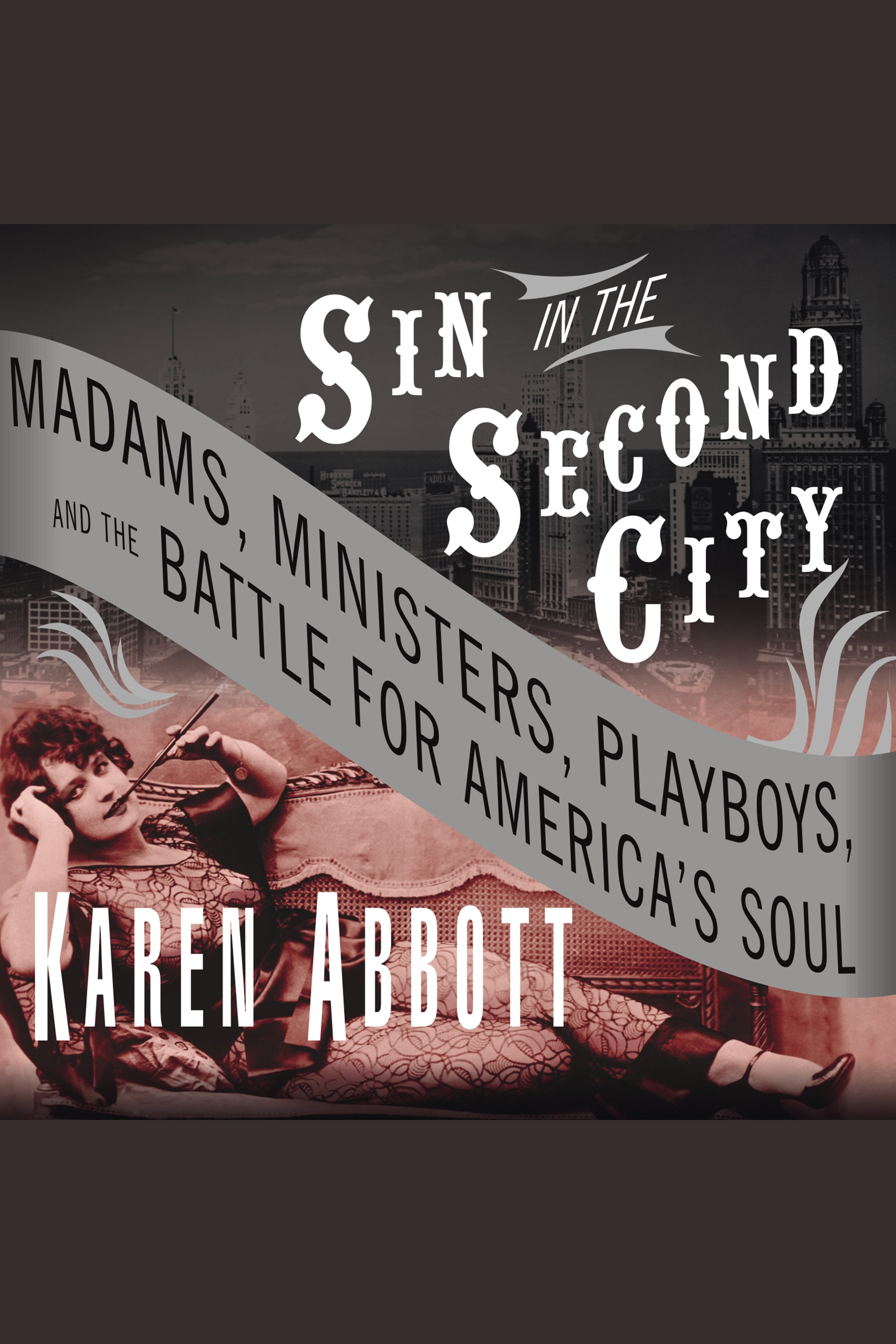 Sin in the Second City madams, ministers, playboys, and the battle for America's soul cover image