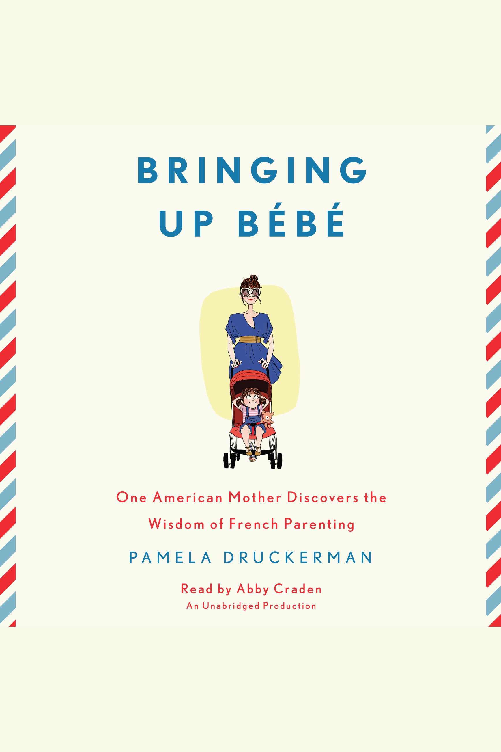 Bringing up Bebe one American mother discovers the wisdom of French parenting cover image