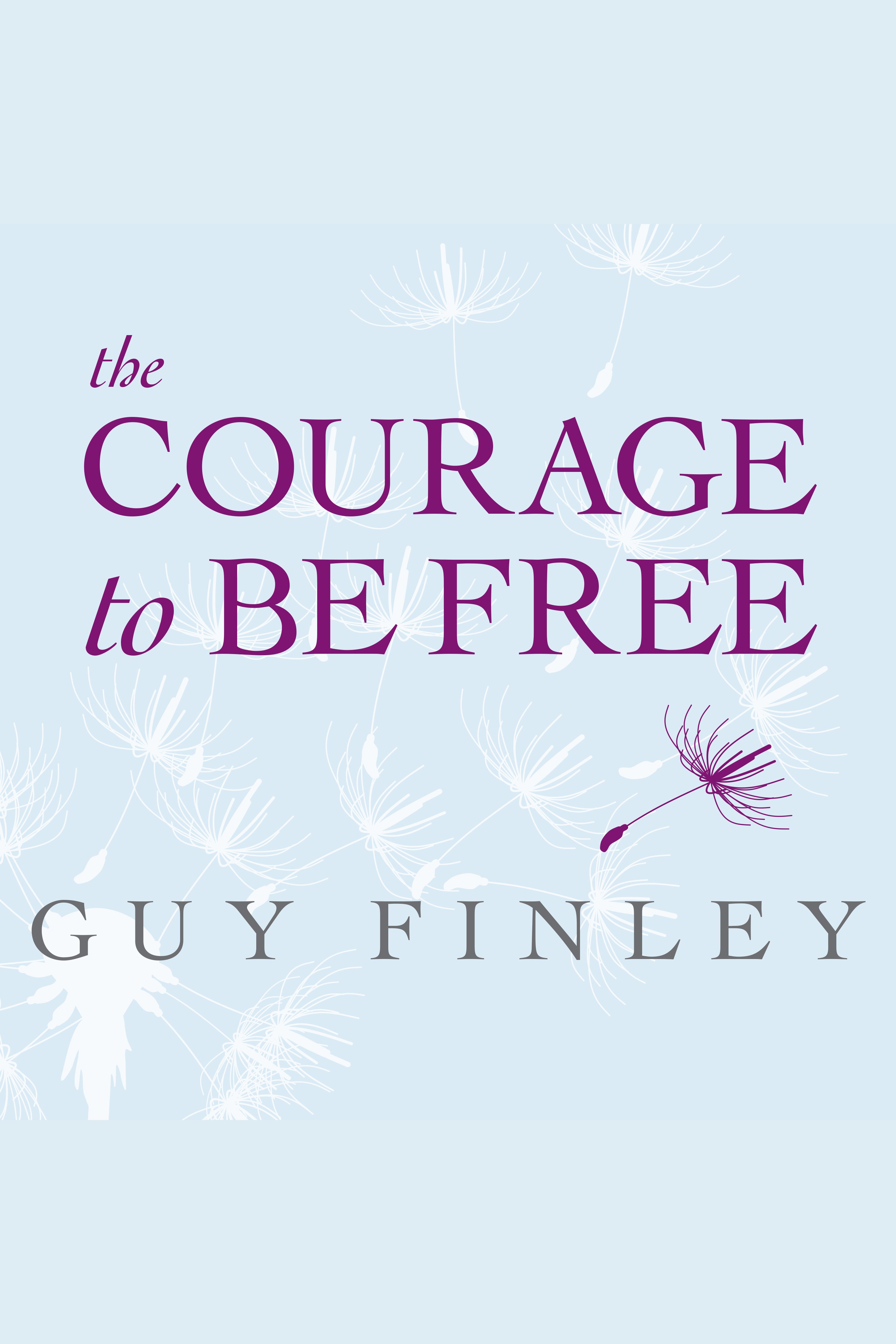 The courage to be free discover your original fearless self cover image