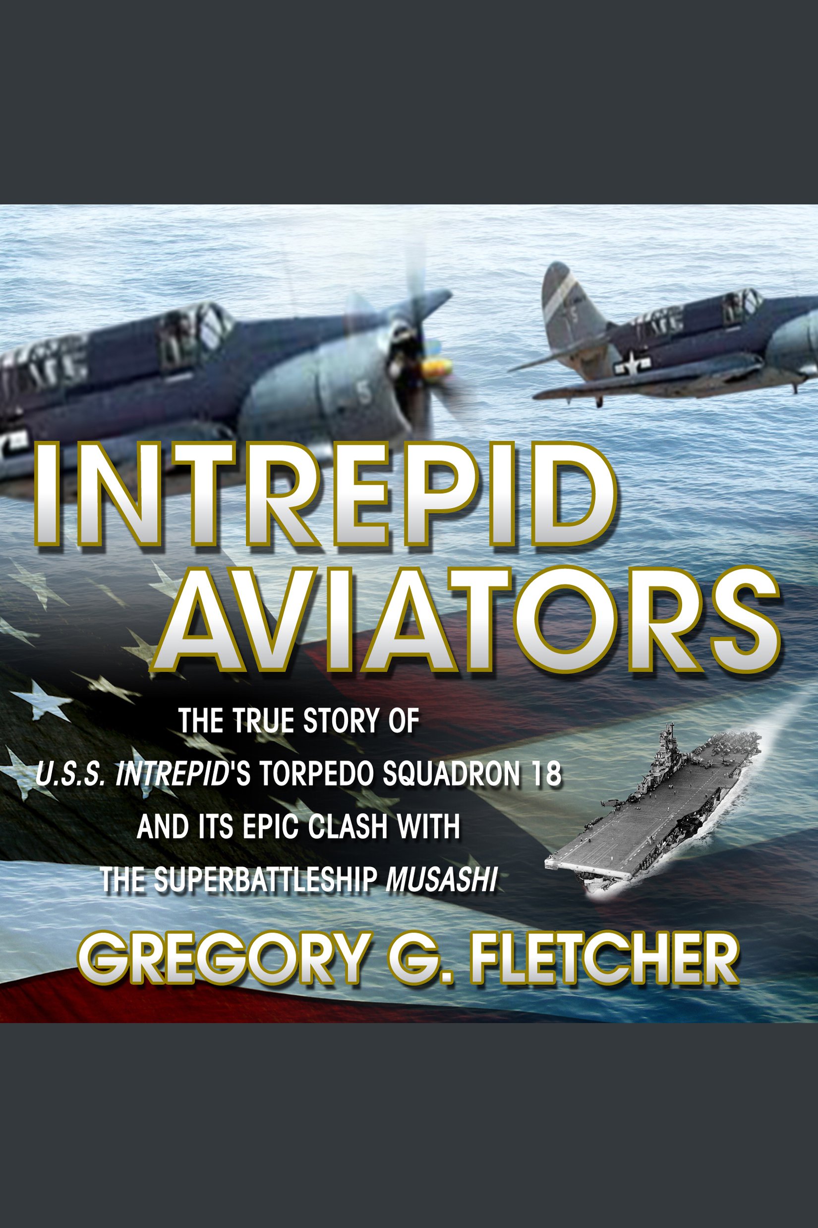 Umschlagbild für Intrepid Aviators [electronic resource] : The True Story of U.S.S. Intrepid's Torpedo Squadron 18 and Its Epic Clash With the Superbattleship Musashi