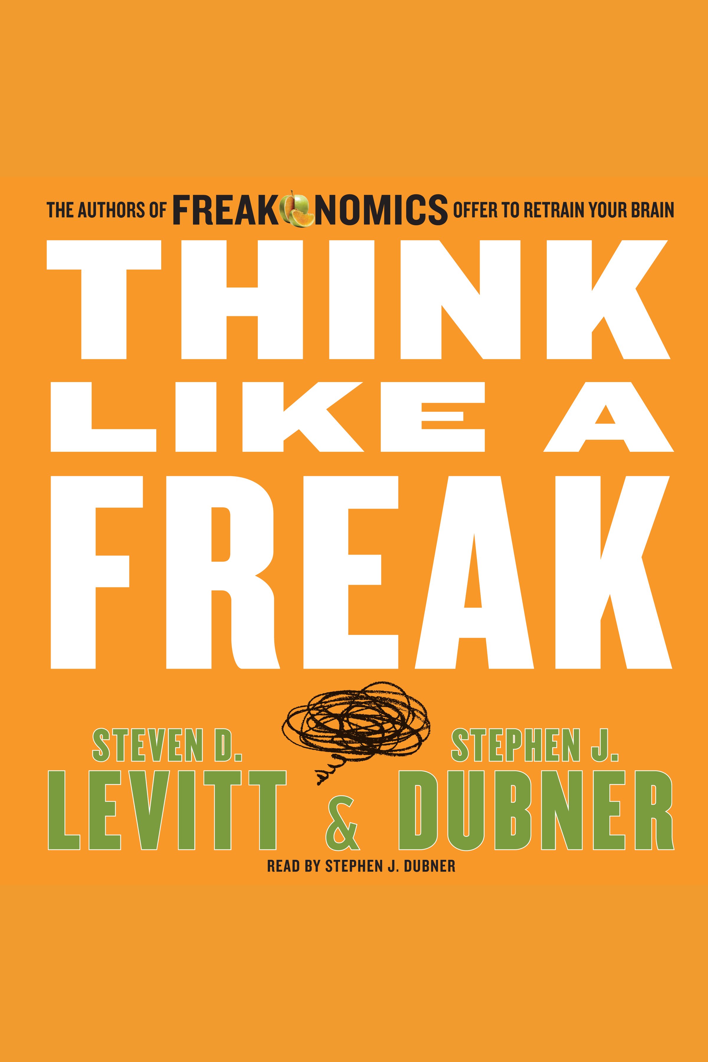 Umschlagbild für Think Like a Freak [electronic resource] : The Authors of Freakonomics Offer to Retrain Your Brain