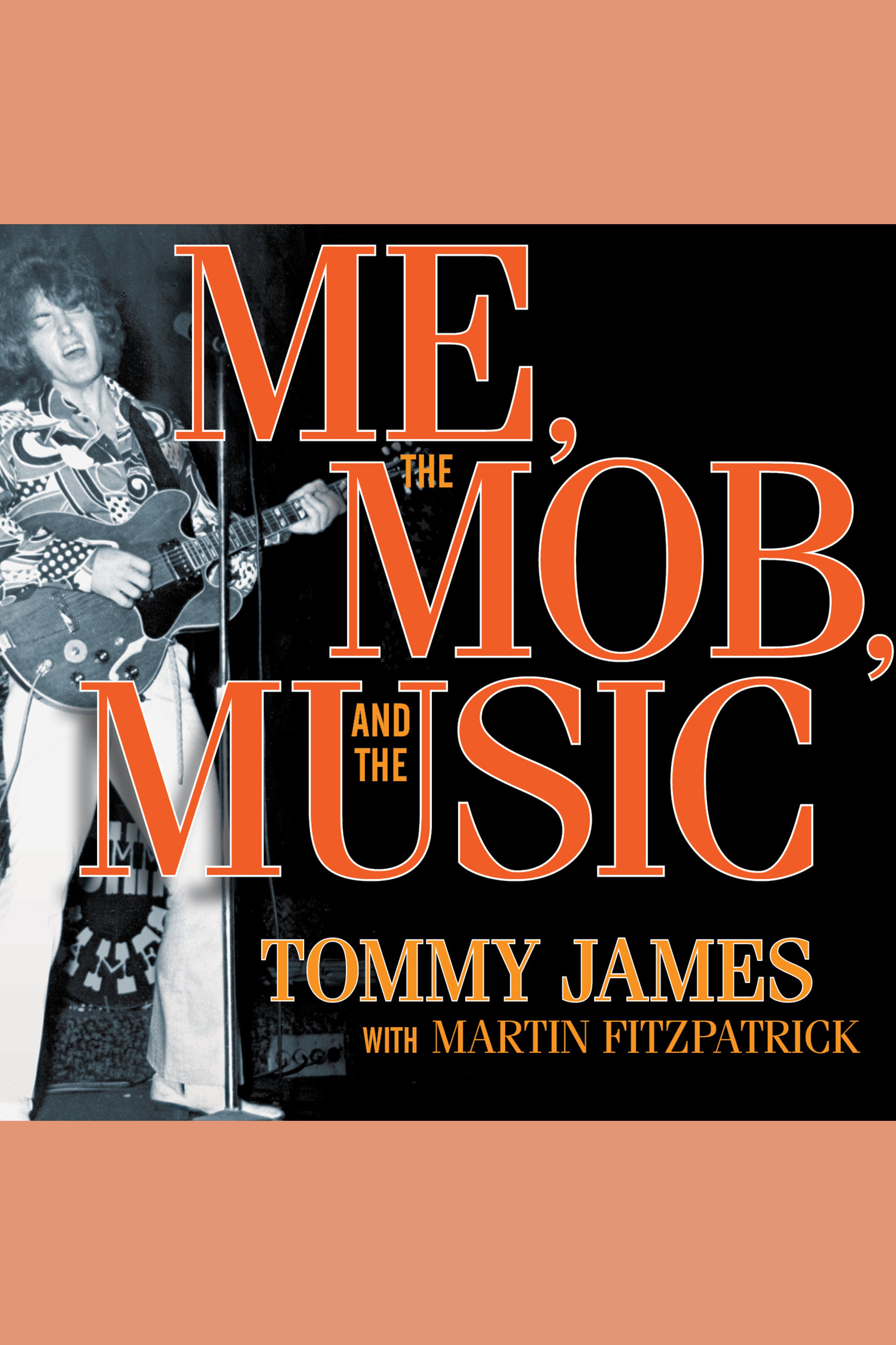 Me, the Mob, and the Music One Helluva Ride With Tommy James and the Shondells cover image