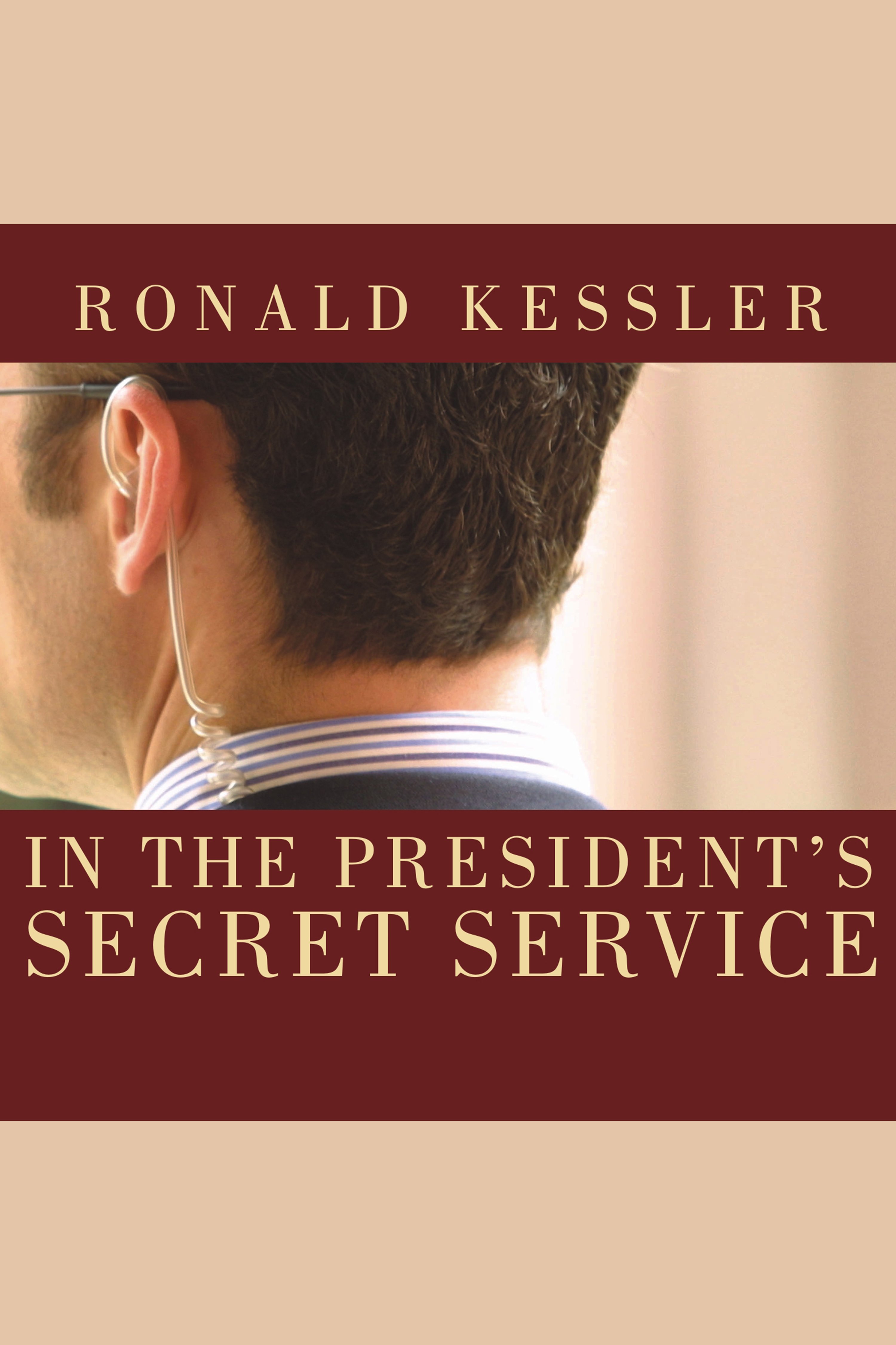In the President's secret service [behind the scenes with agents in the line of fire and the presidents they protect] cover image