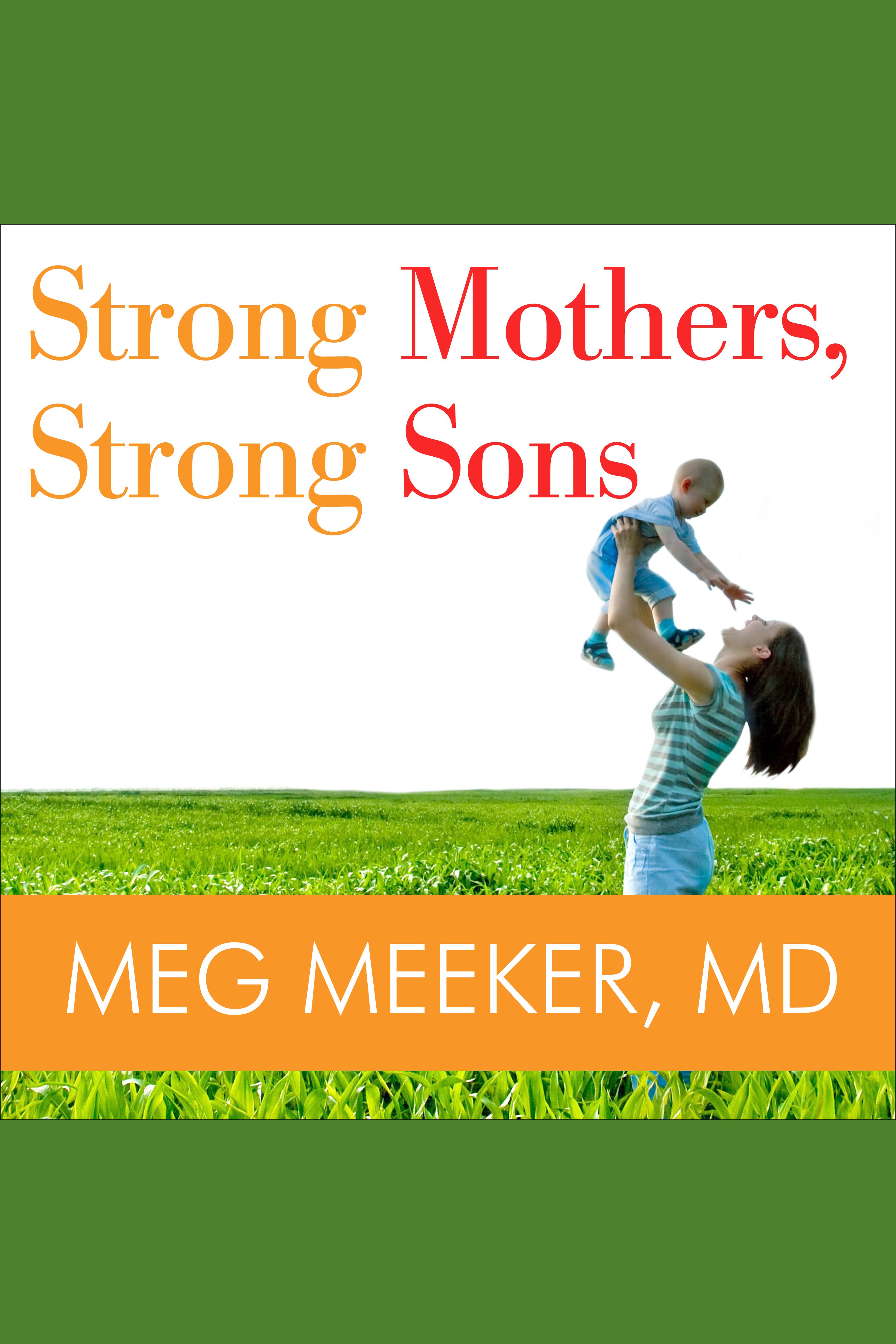 Image de couverture de Strong Mothers, Strong Sons [electronic resource] : Lessons Mothers Need to Raise Extraordinary Men