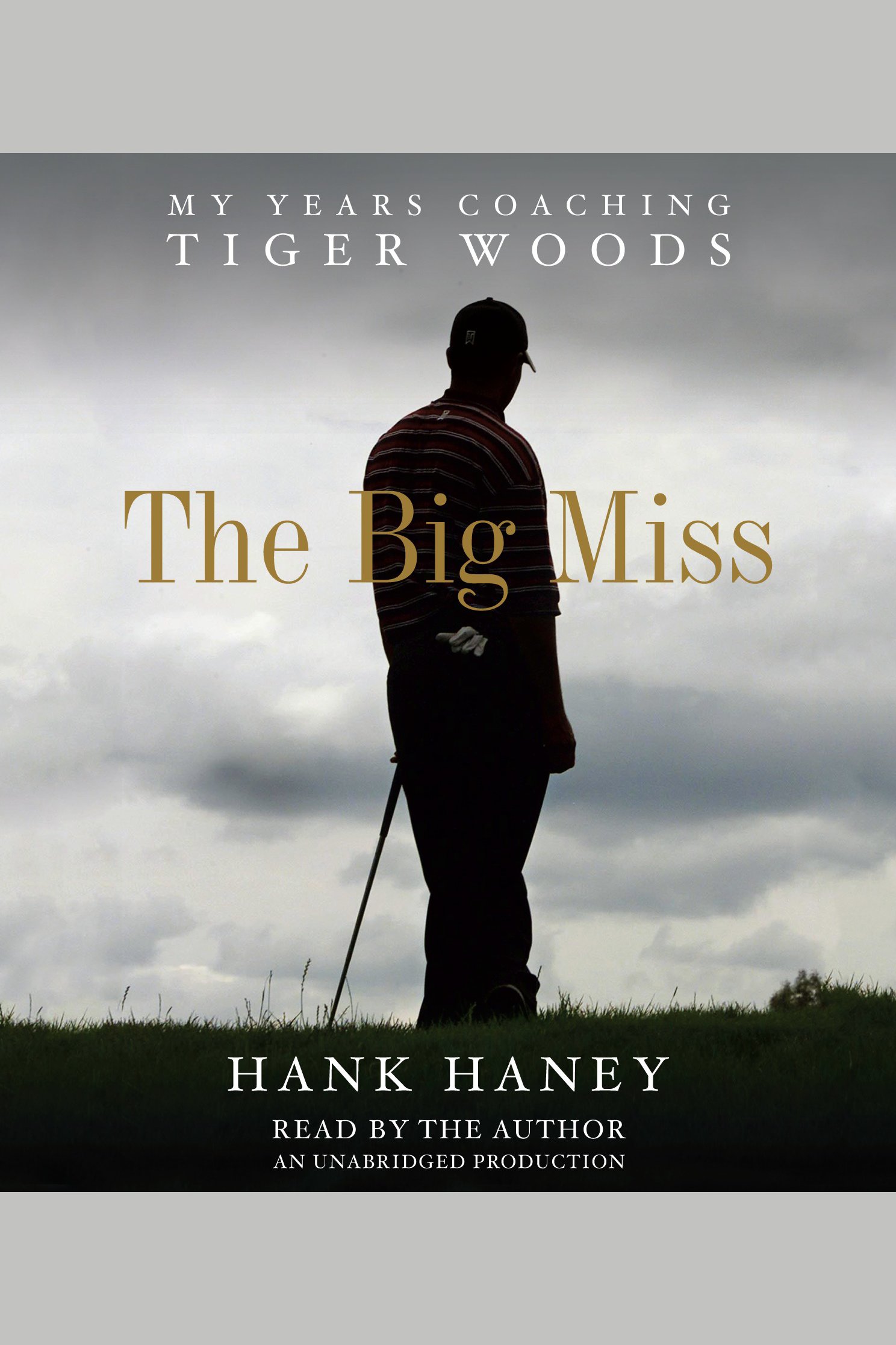 The big miss my years coaching Tiger Woods cover image
