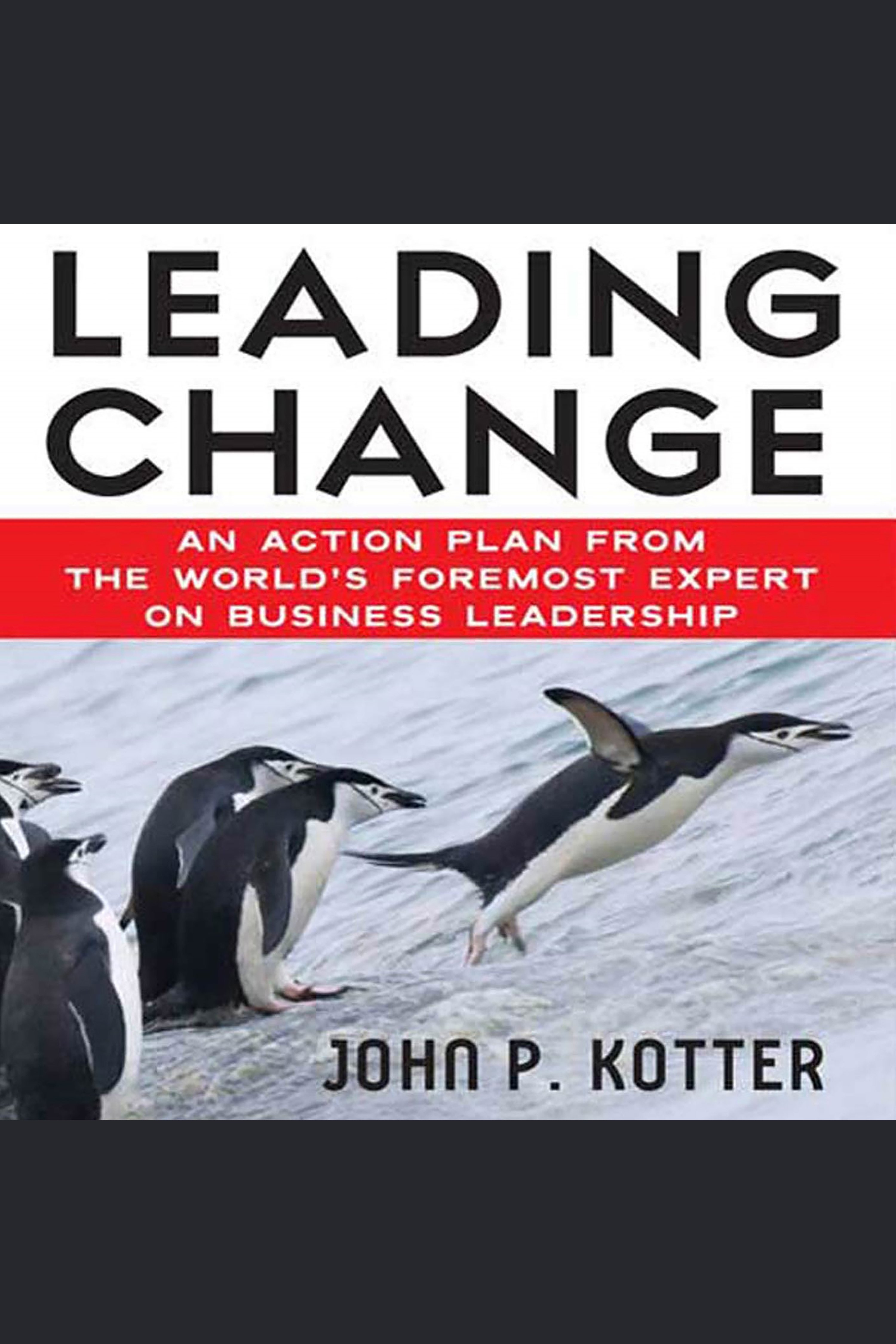 Leading Change An Action Plan from The World's Foremost Expert on Business Leadership cover image