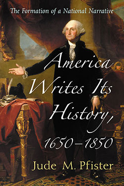 Umschlagbild für America Writes Its History, 1650-1850 [electronic resource] : The Formation of a National Narrative