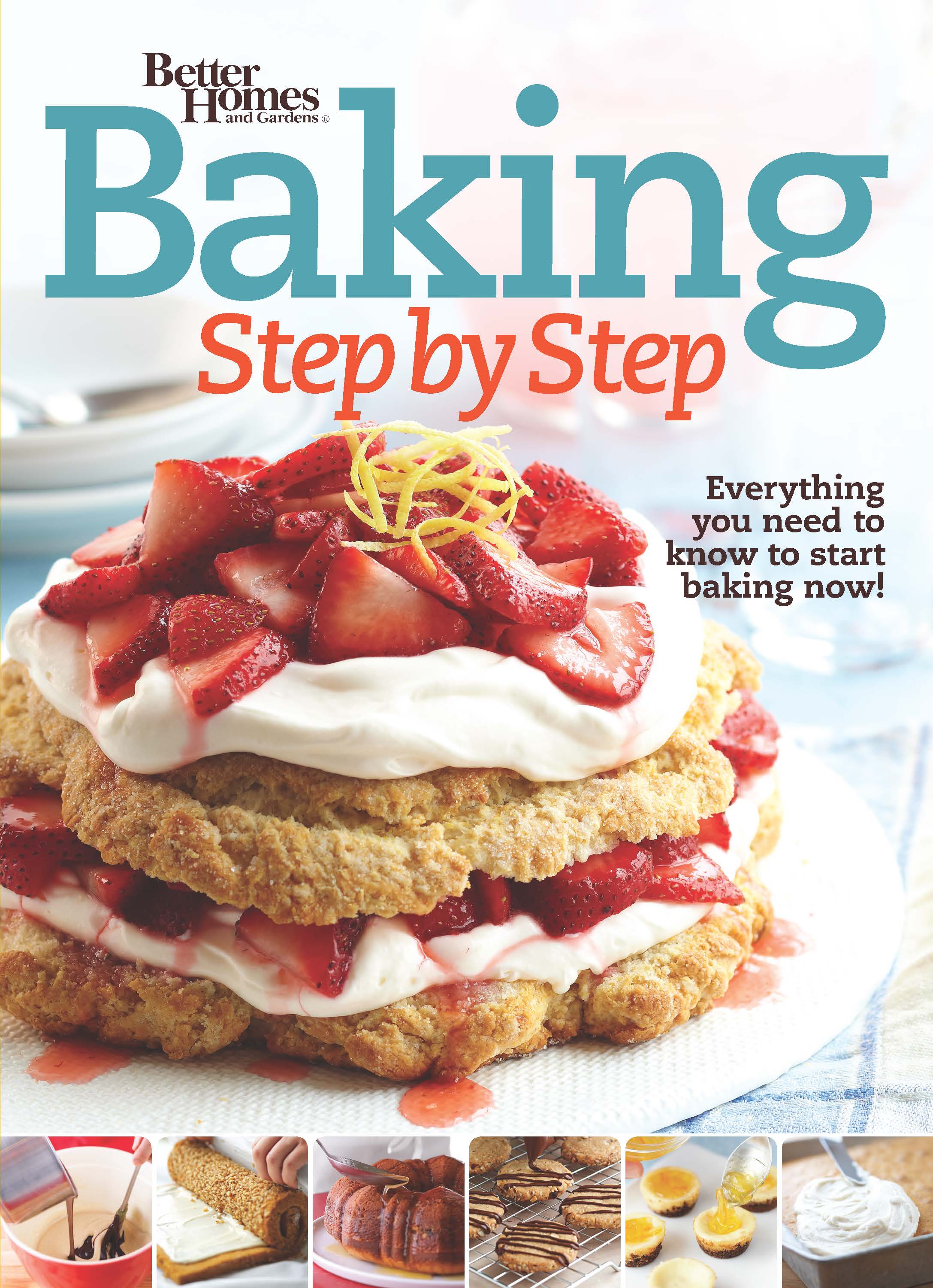 Cover image for Better Homes and Gardens Baking Step by Step [electronic resource] : Everything You Need to Know to Start Baking Now!