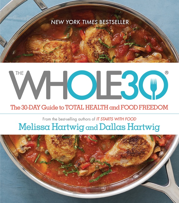 Cover image for The Whole30 [electronic resource] : The 30-Day Guide to Total Health and Food Freedom