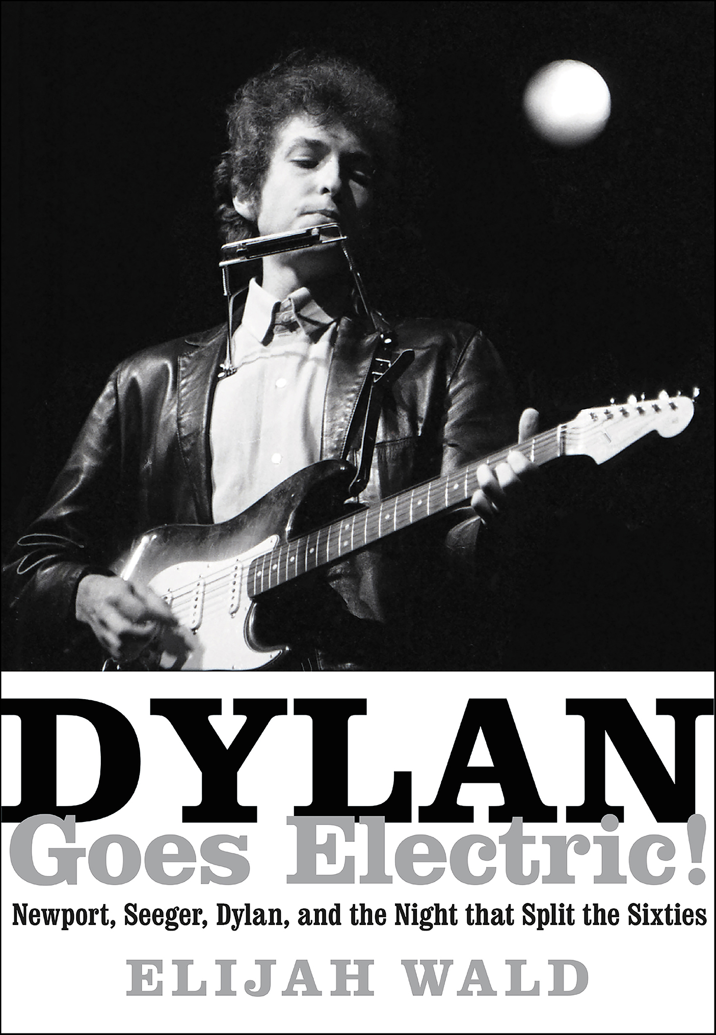 Cover image for Dylan Goes Electric! [electronic resource] : Newport, Seeger, Dylan, and the Night that Split the Sixties