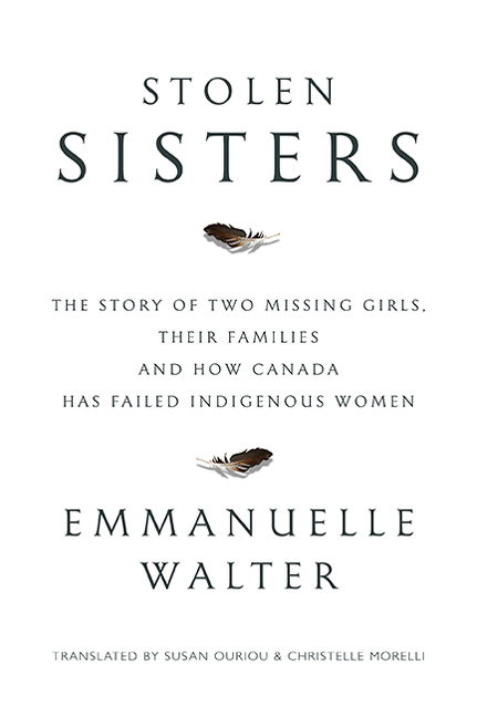 Stolen Sisters: The Story Of Two Missing Girls, Their Families And How Canada Has Failed Indigenous Women by Emmanuelle Walter