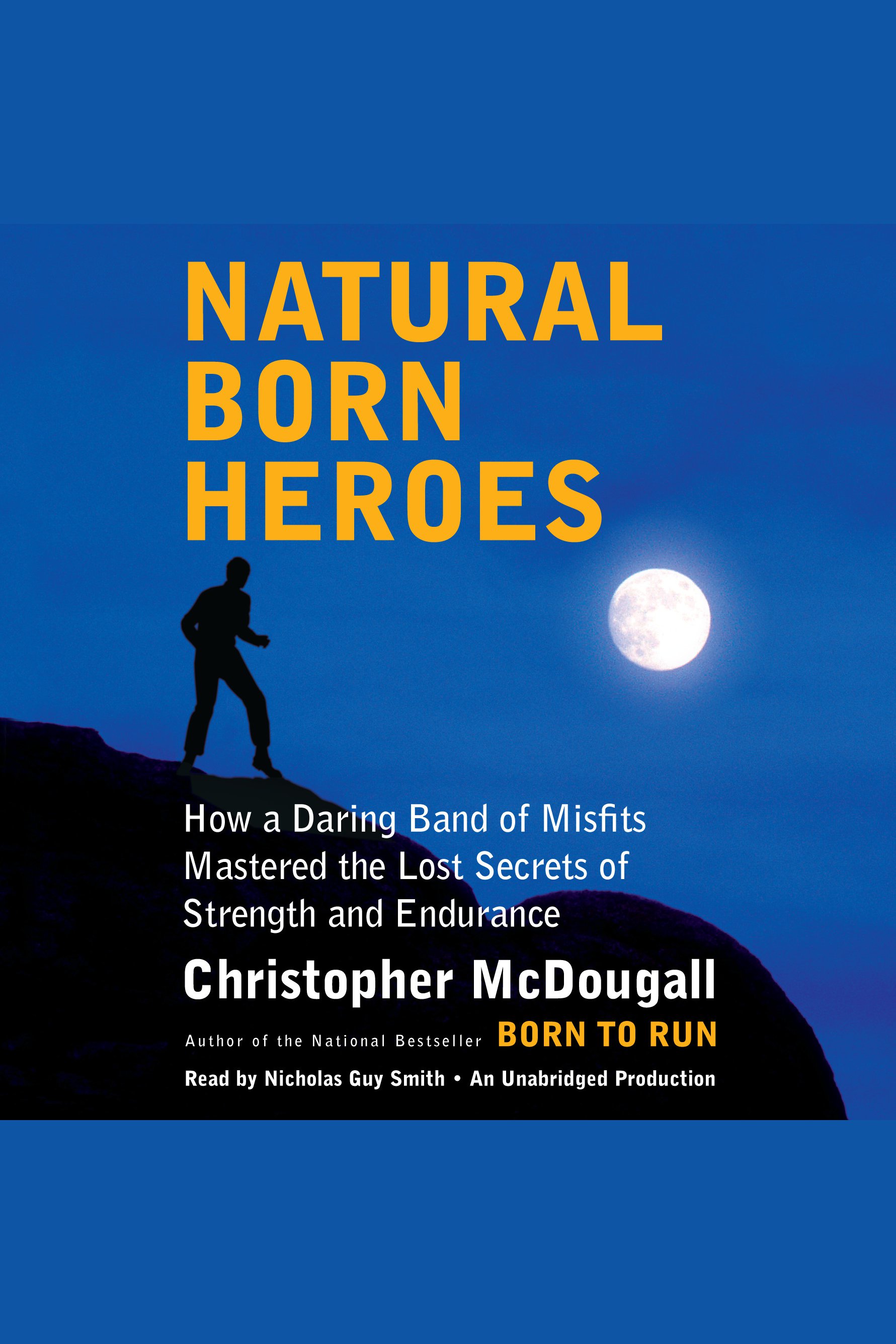 Natural born heroes how a daring band of misfits mastered the lost secrets of strength and endurance cover image