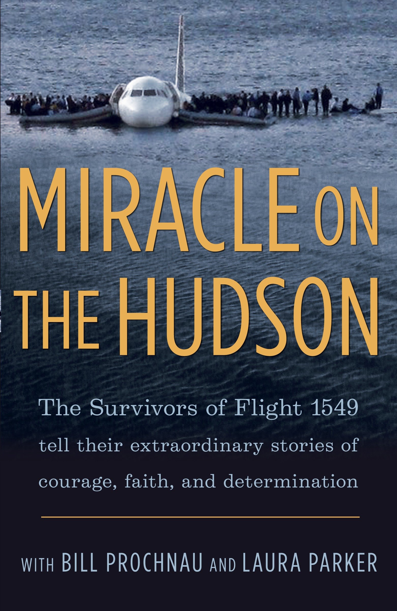 Miracle on the Hudson The Survivors of Flight 1549 Tell Their Extraordinary Stories of Courage, Faith, and Determination cover image