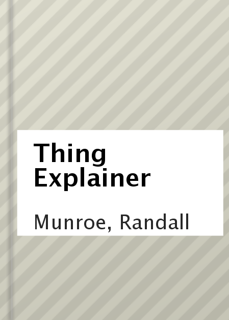 Imagen de portada para Thing Explainer [electronic resource] : Complicated Stuff in Simple Words