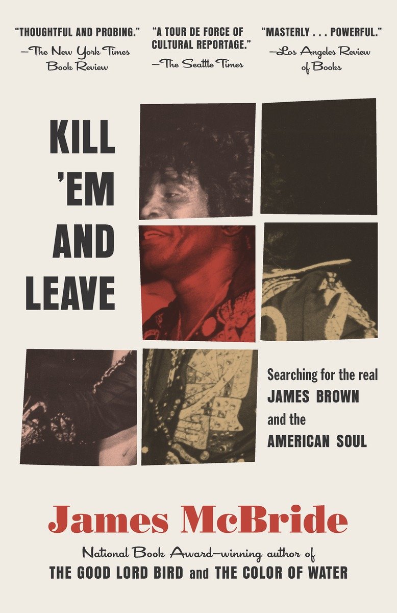 Cover image for Kill 'Em and Leave [electronic resource] : Searching for James Brown and the American Soul