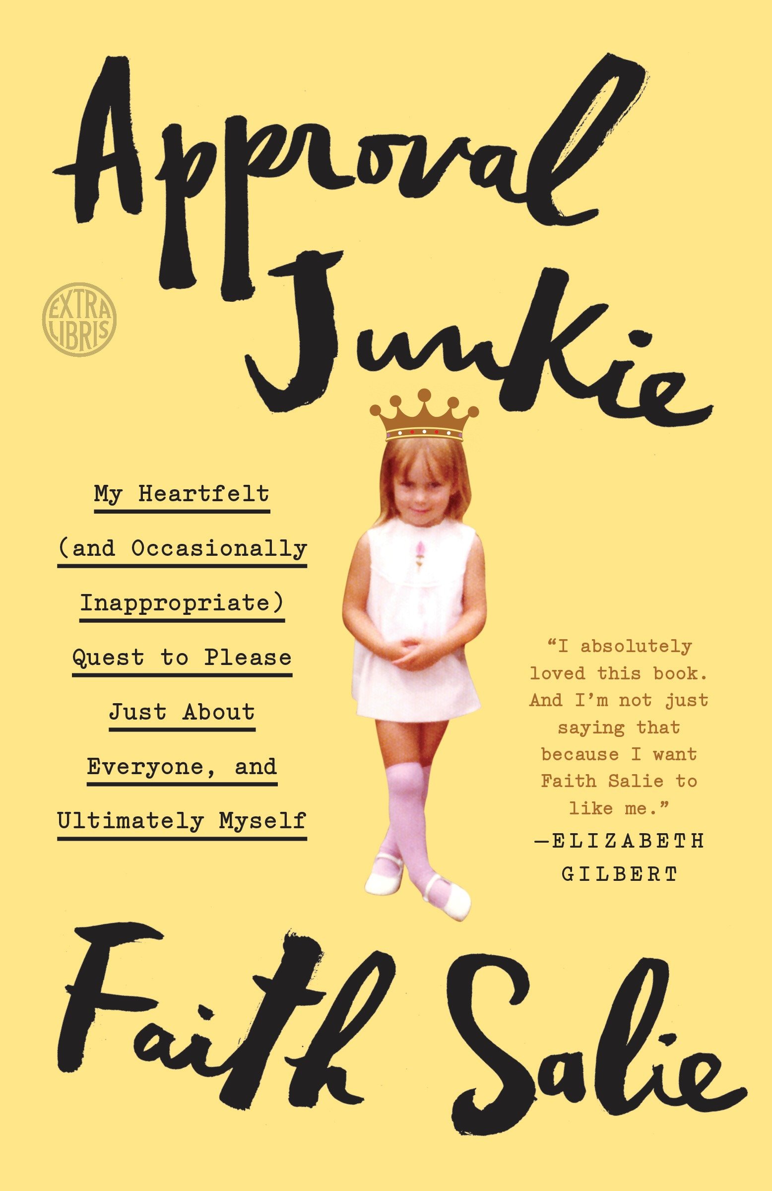 Cover image for Approval Junkie [electronic resource] : My Heartfelt (and Occasionally Inappropriate) Quest to Please Just About Everyone, and Ultimately Myself