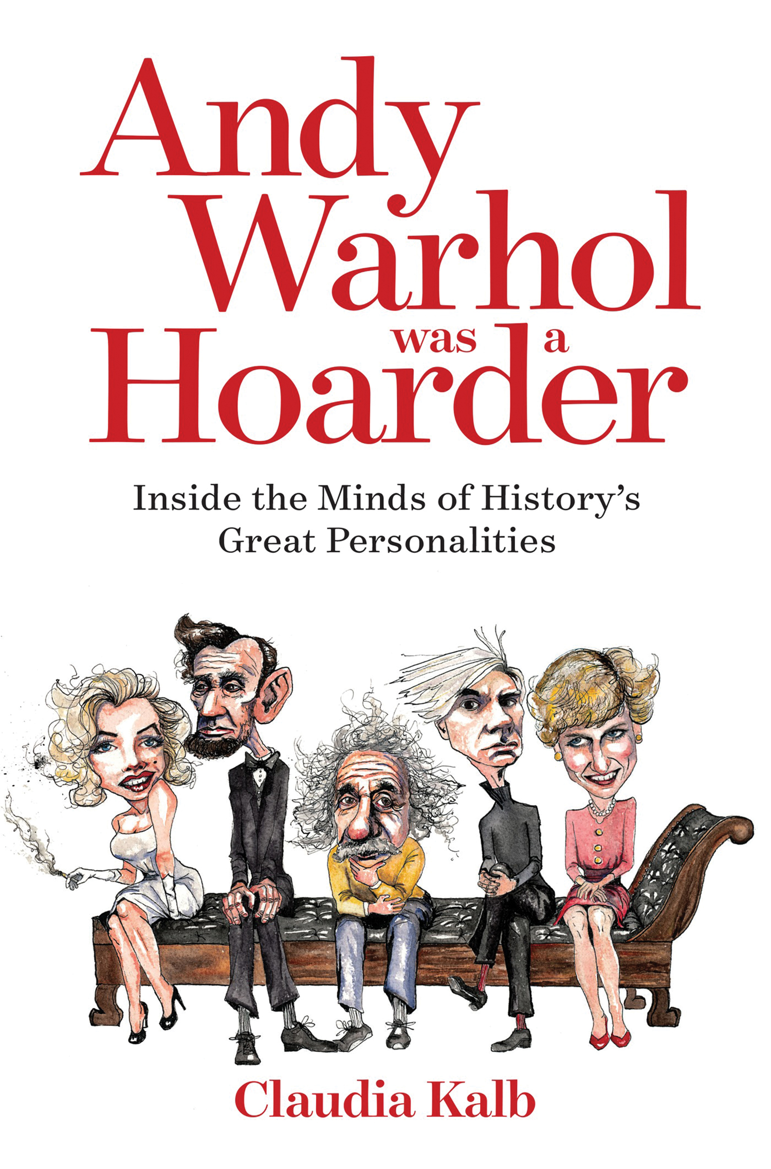 Cover image for Andy Warhol Was a Hoarder [electronic resource] : Inside the Minds of History's Great Personalities