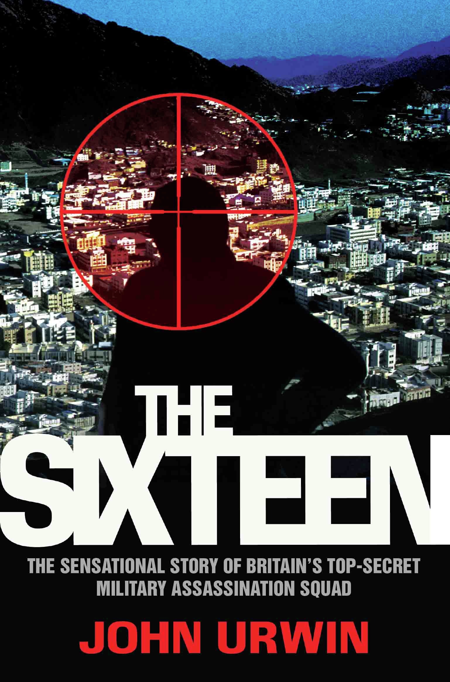 Cover image for The Sixteen - The Sensational Story of Britain's Top Secret Military Assassination Squad [electronic resource] :