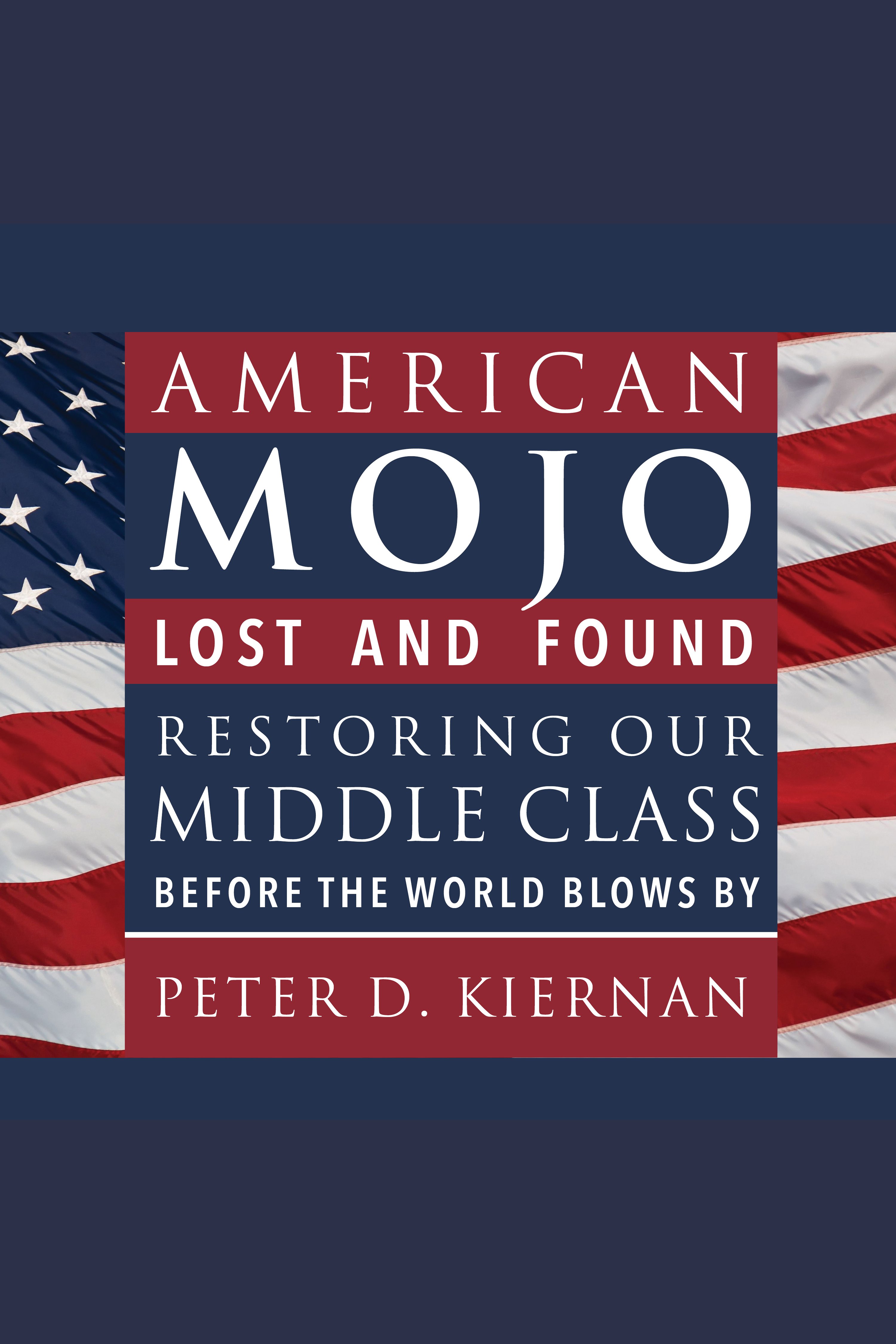 Umschlagbild für American Mojo [electronic resource] : Lost and Found: Restoring our Middle Class Before the World Blows By