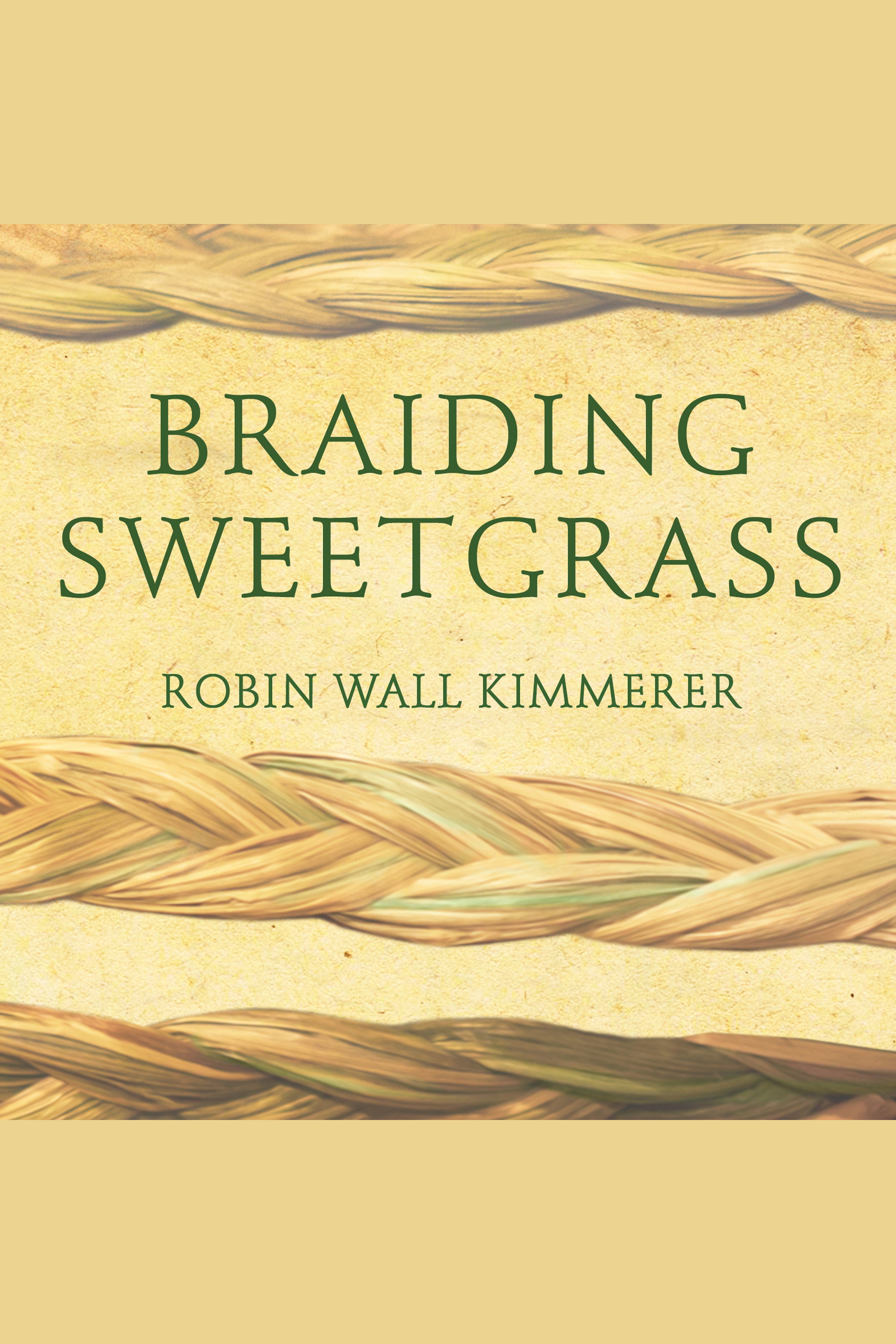Braiding Sweetgrass Indigenous Wisdom, Scientific Knowledge and the Teachings of Plants cover image