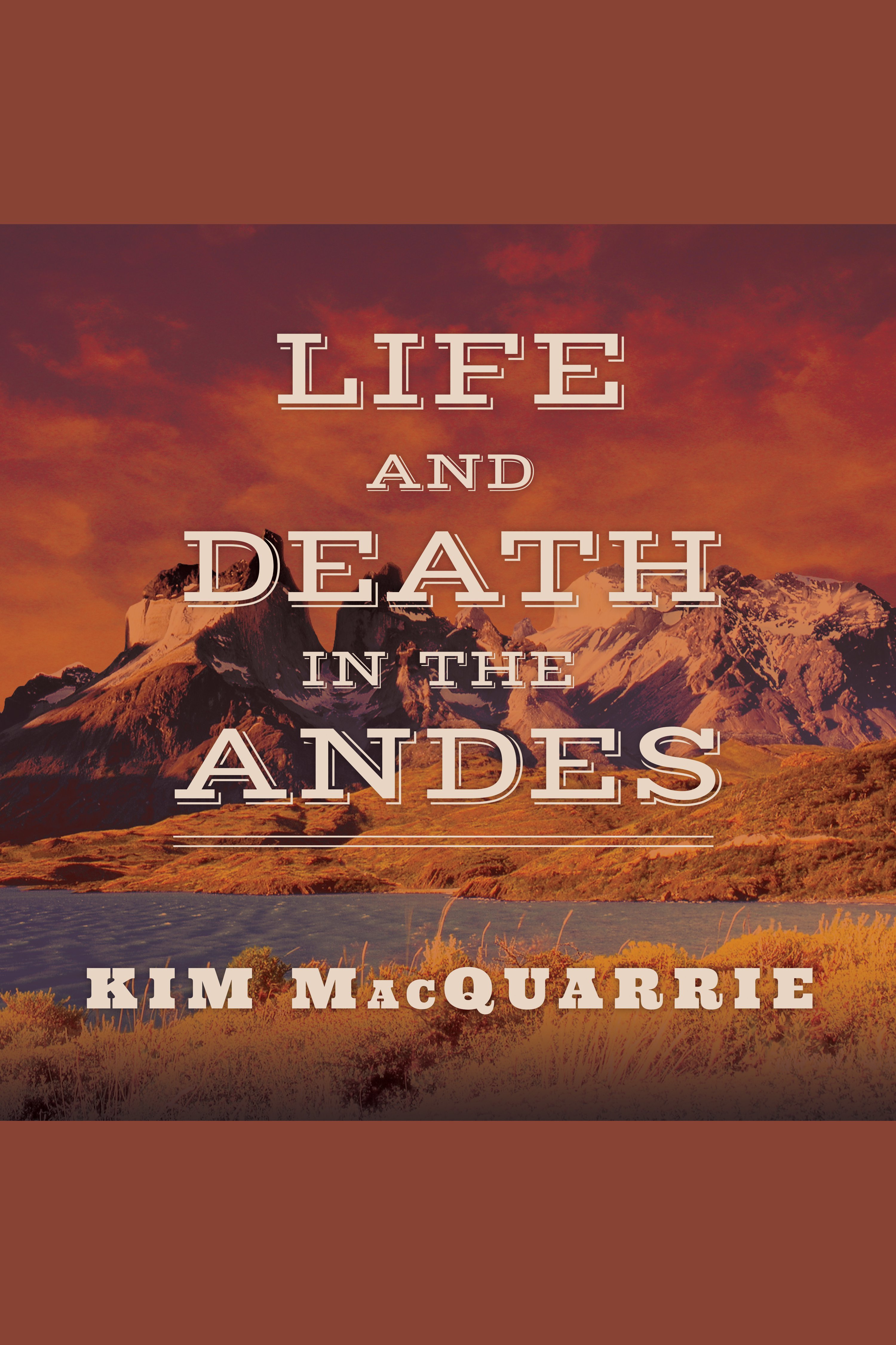 Imagen de portada para Life and Death in the Andes [electronic resource] : On the Trail of Bandits, Heroes, and Revolutionaries