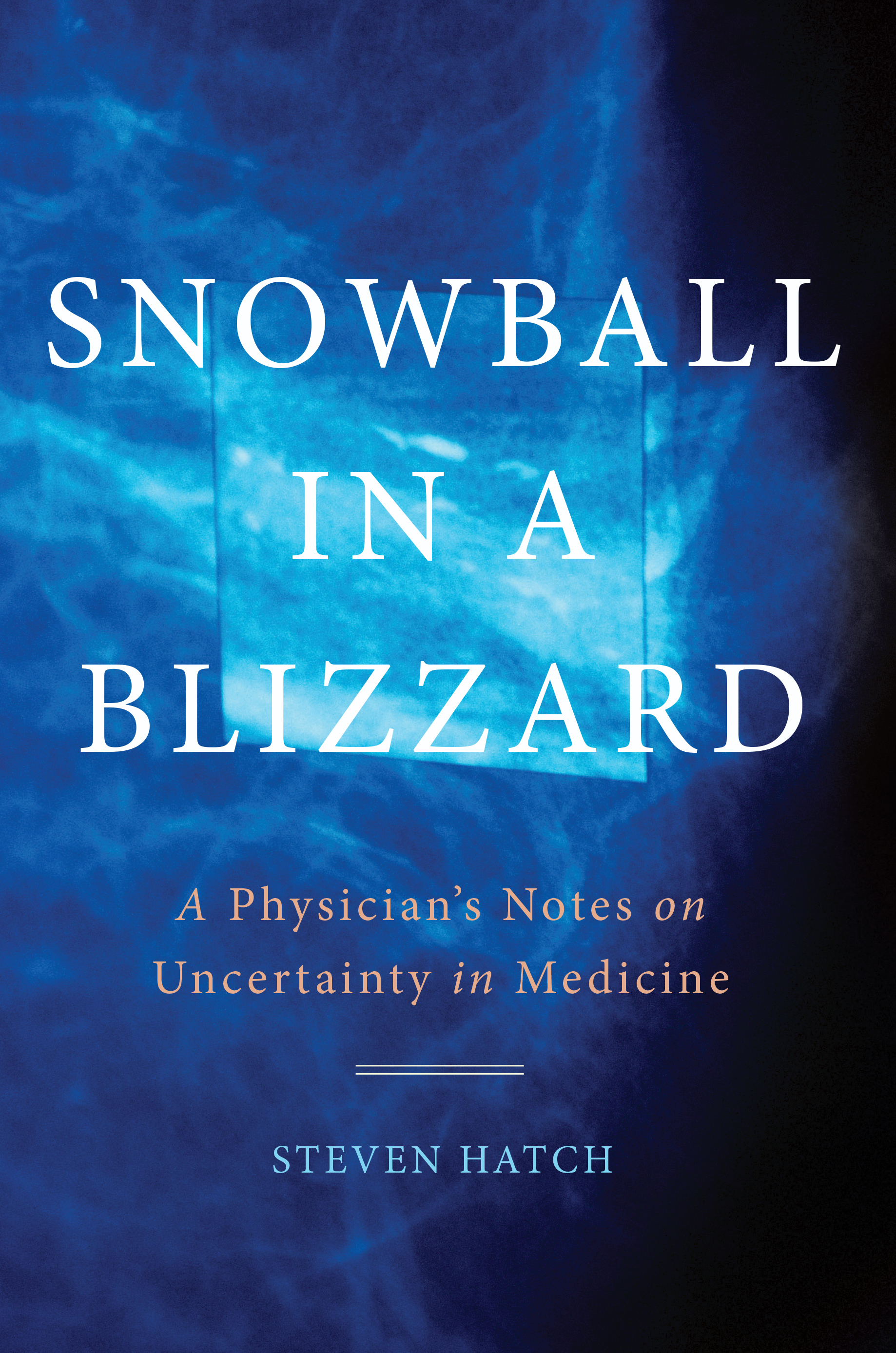 Umschlagbild für Snowball in a Blizzard [electronic resource] : A Physician's Notes on Uncertainty in Medicine