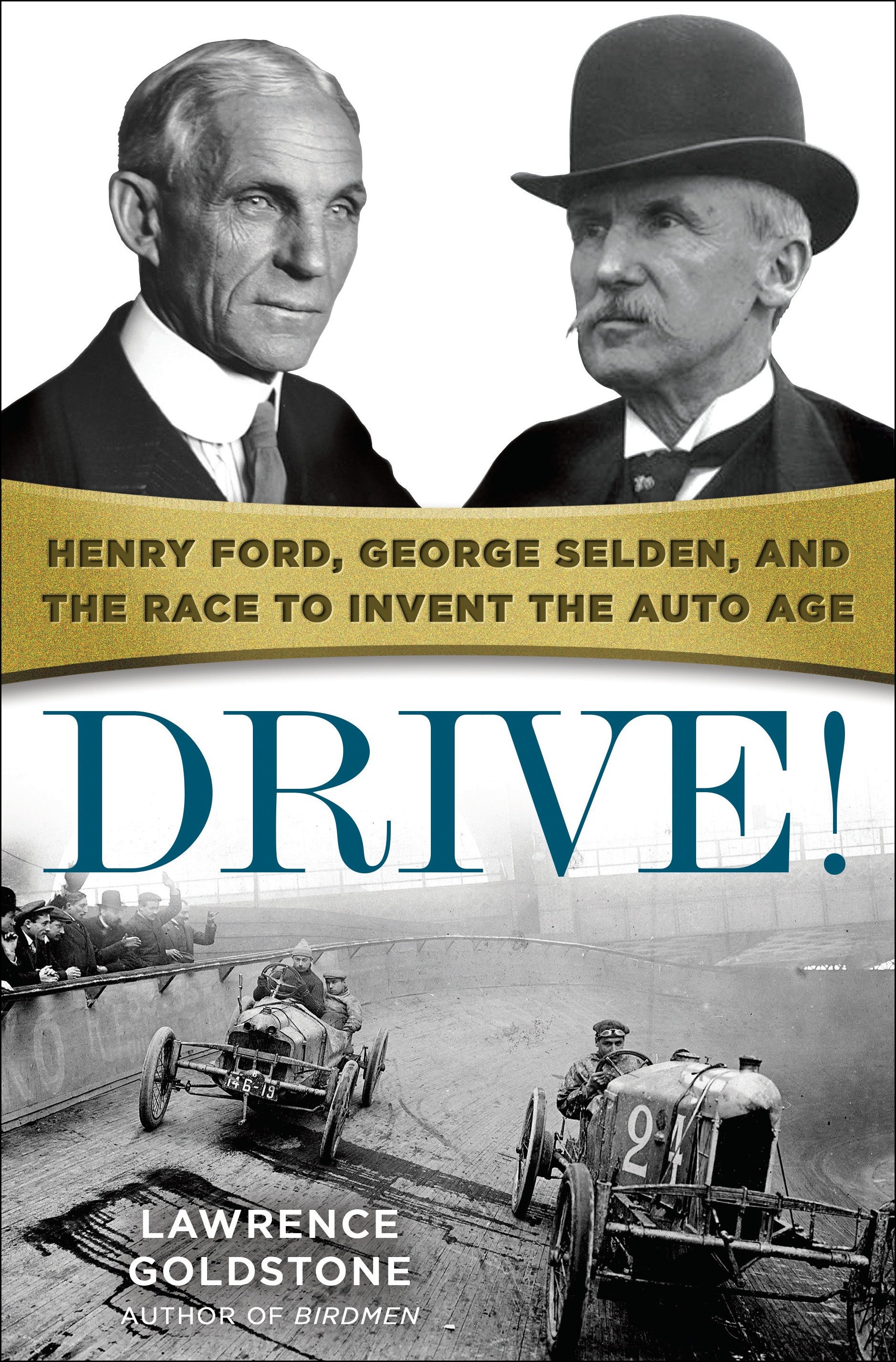 Cover image for Drive! [electronic resource] : Henry Ford, George Selden, and the Race to Invent the Auto Age