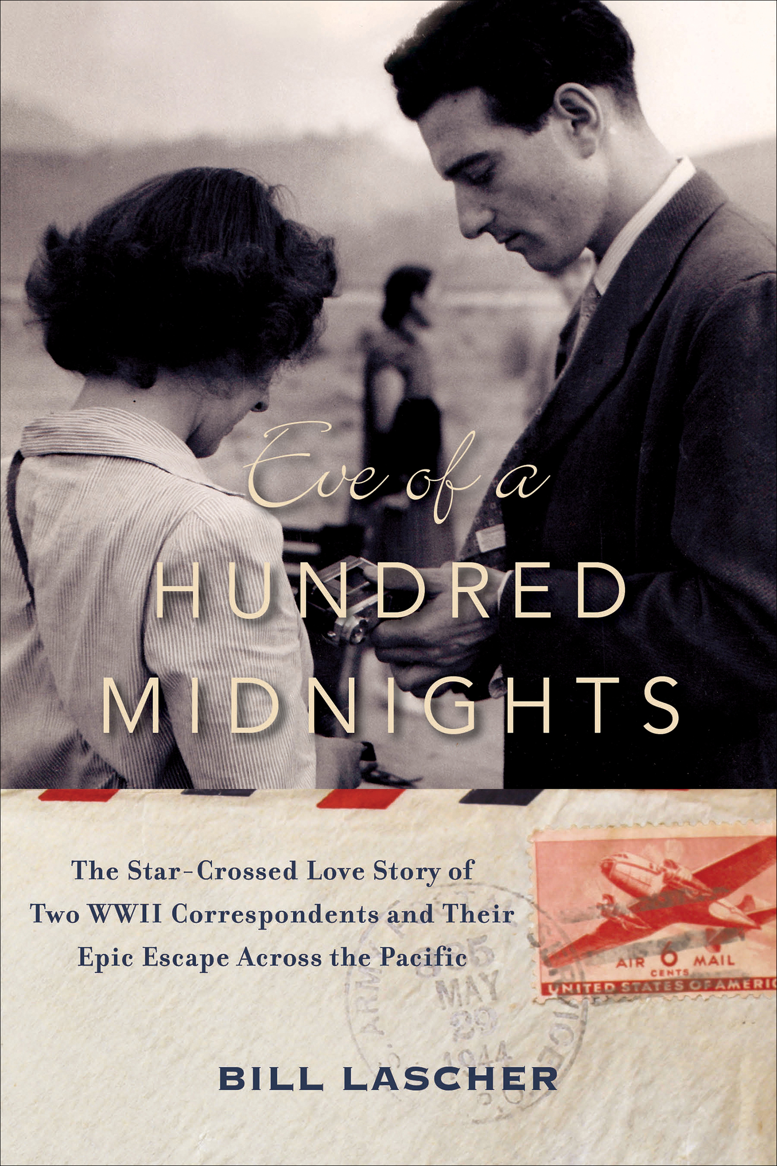 Imagen de portada para Eve of a Hundred Midnights [electronic resource] : The Star-Crossed Love Story of Two WWII Correspondents and Their Epic Escape Across the Pacific