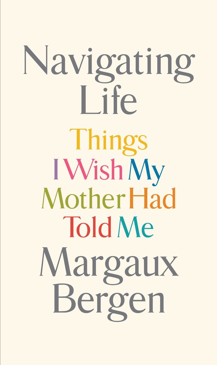 Umschlagbild für Navigating Life [electronic resource] : Things I Wish My Mother Had Told Me