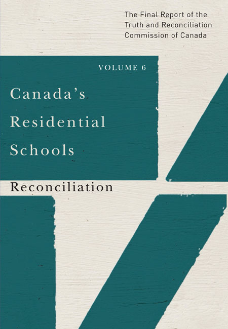 Canada's Residential Schools: Reconciliation: The Final Report Of The Truth And Reconciliation Commission Of Canada, Volume 6