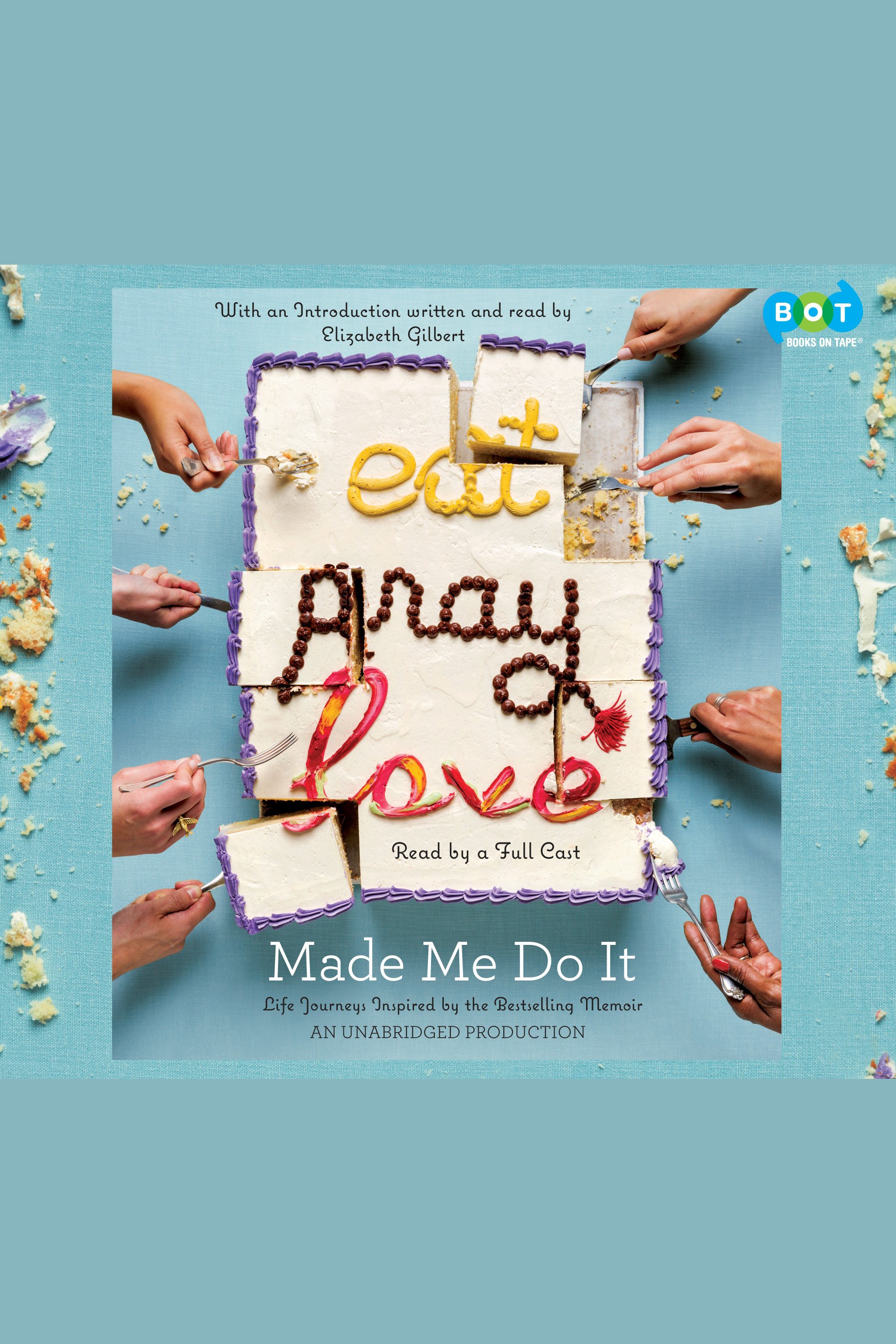 Eat Pray Love Made Me Do It Life Journeys Inspired by the Bestselling Memoir cover image