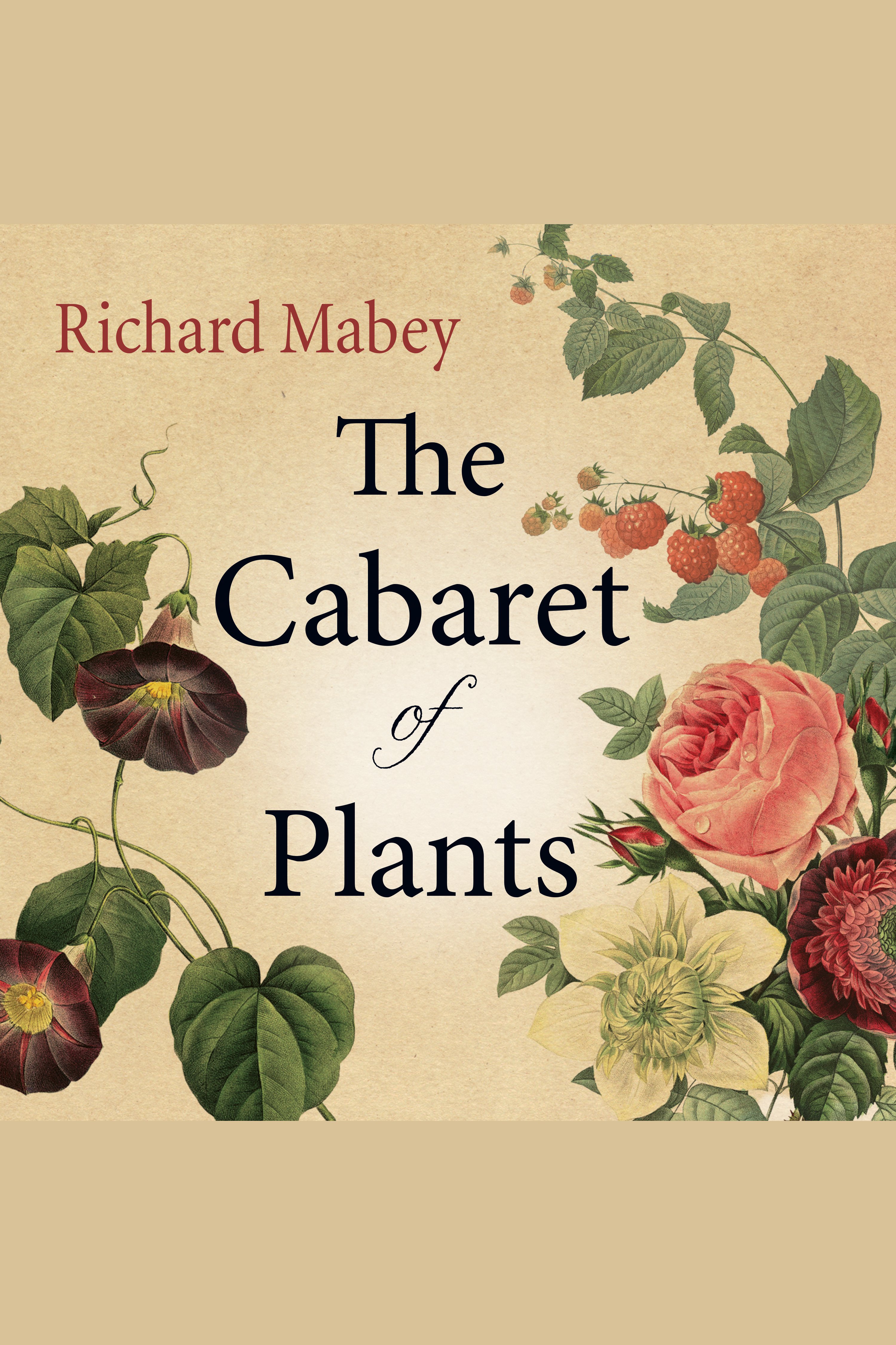 The cabaret of plants forty thousand years of plant life and the human imagination cover image