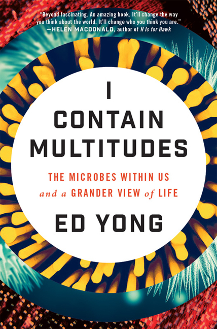 Cover image for I Contain Multitudes [electronic resource] : The Microbes Within Us and a Grander View of Life