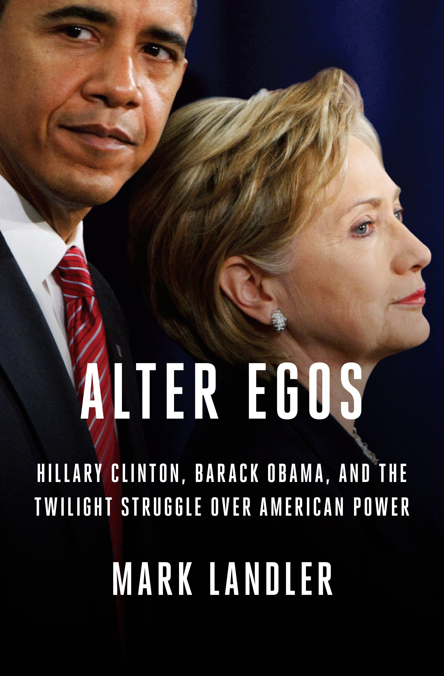 Cover image for Alter Egos [electronic resource] : Hillary Clinton, Barack Obama, and the Twilight Struggle Over American Power