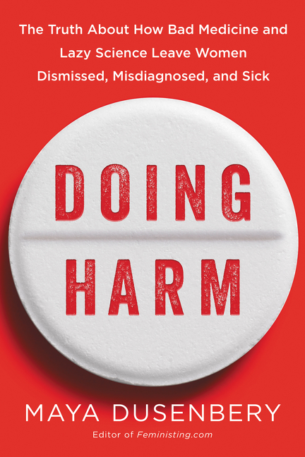 Cover image for Doing Harm [electronic resource] : The Truth About How Bad Medicine and Lazy Science Leave Women Dismissed, Misdiagnosed, and Sick