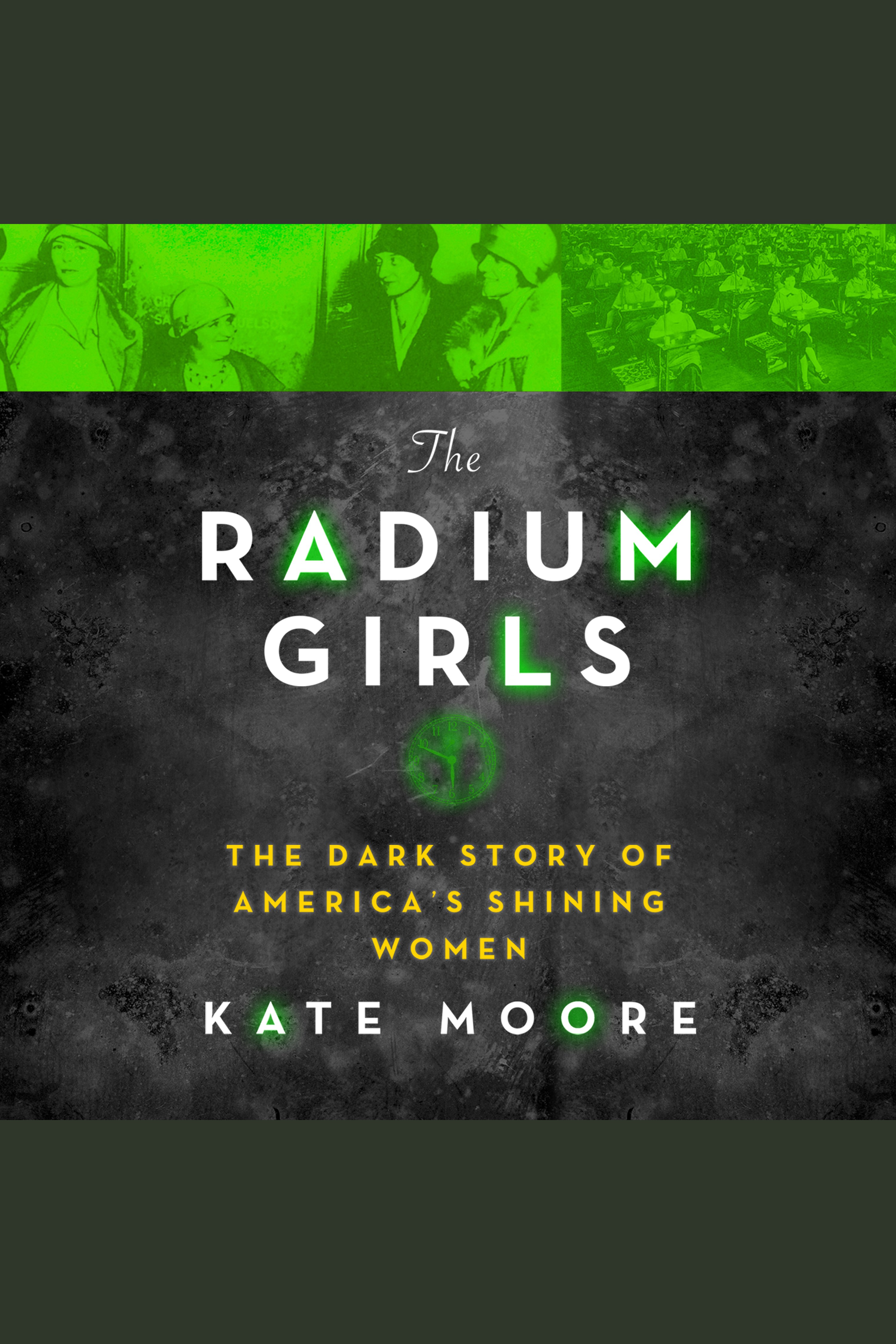 Cover image for The Radium Girls [electronic resource] : The Dark Story of America's Shining Women
