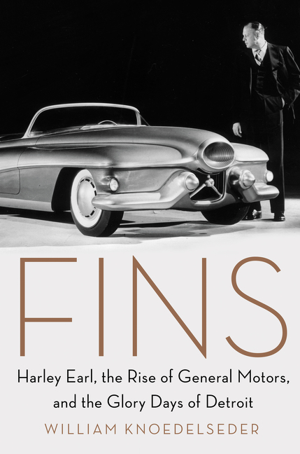 Fins Harley Earl, the Rise of General Motors, and the Glory Days of Detroit cover image