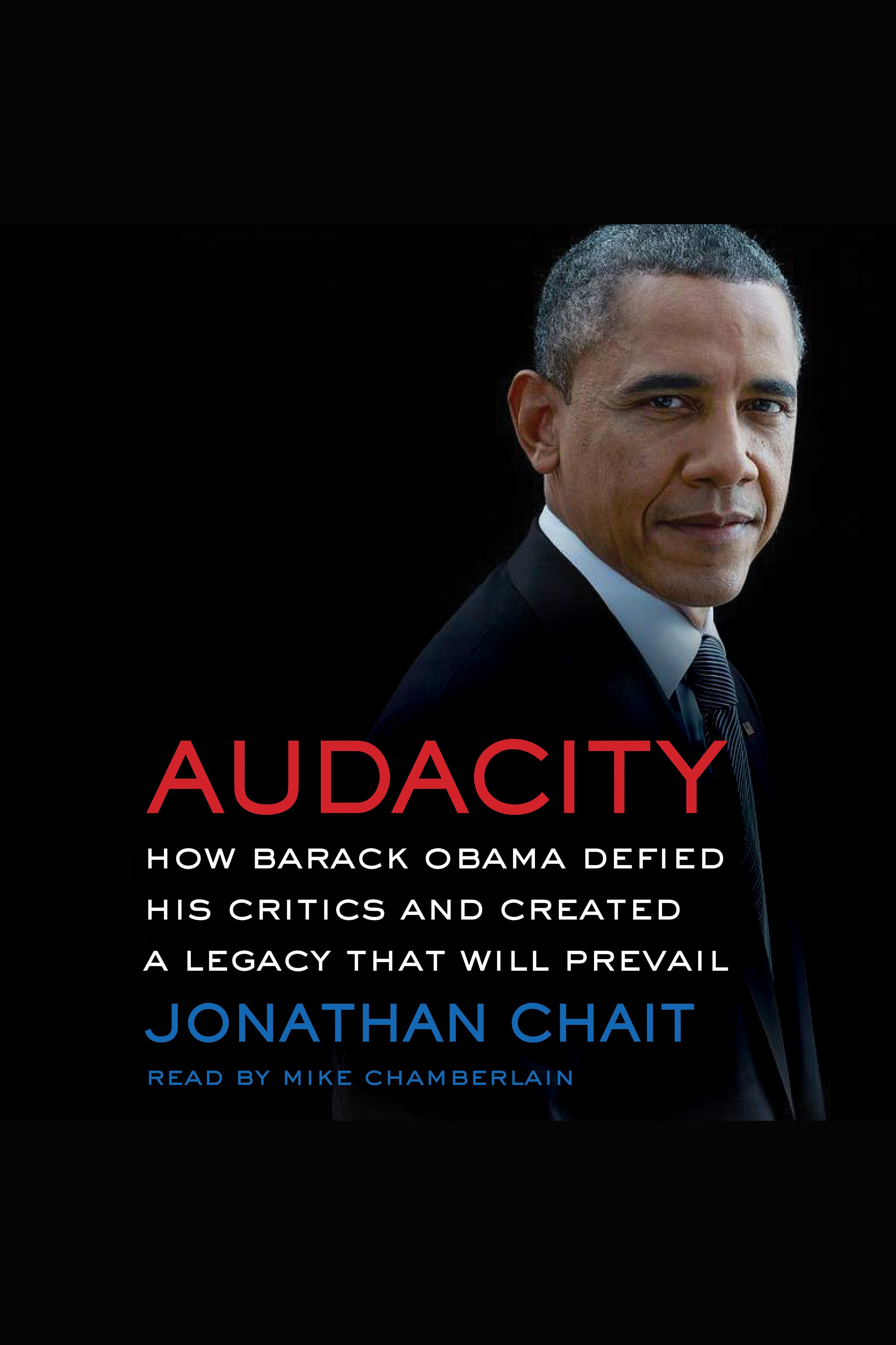 Imagen de portada para Audacity [electronic resource] : How Barack Obama Defied His Critics and Created a Legacy That Will Prevail