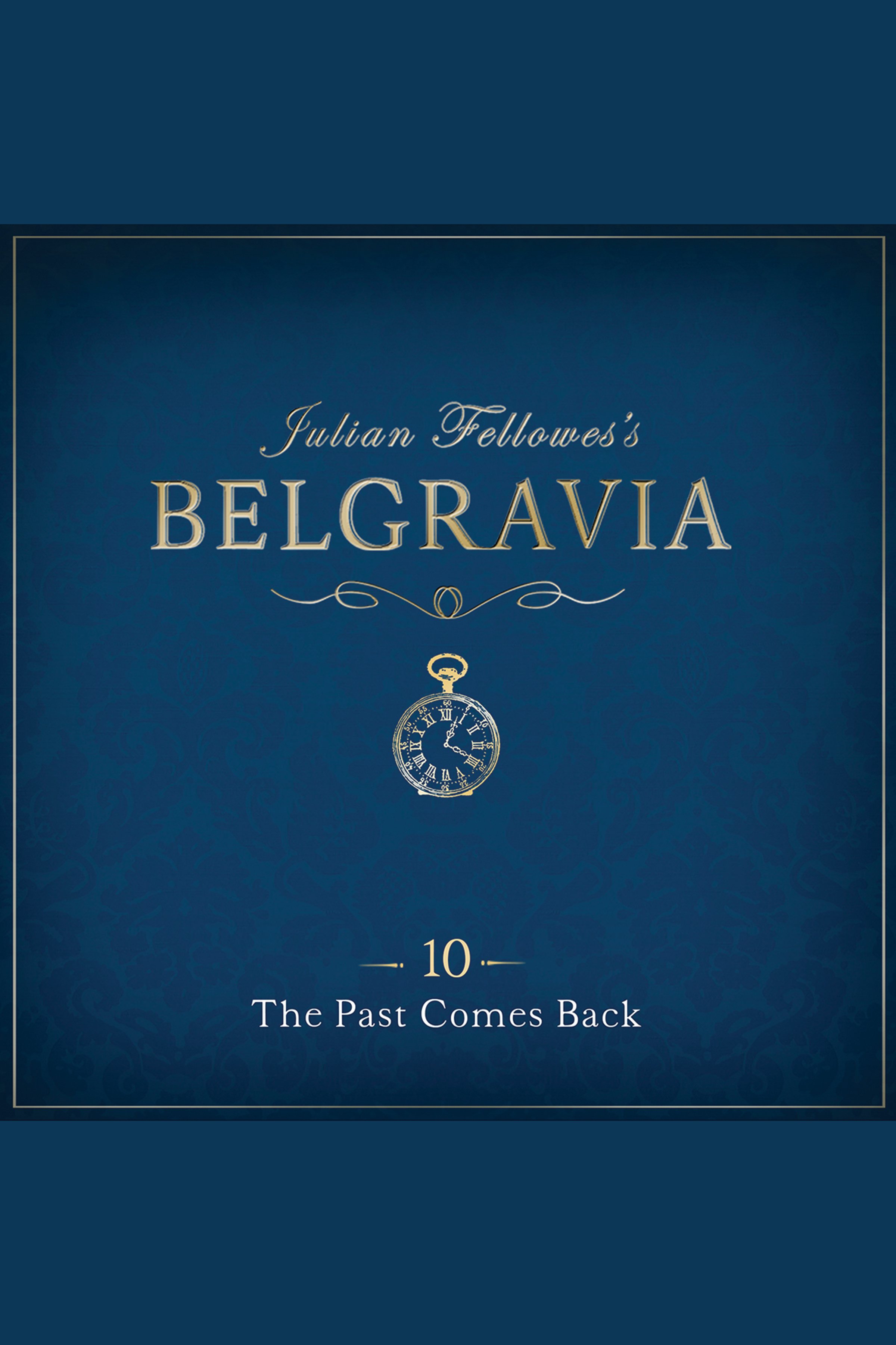 Cover image for Julian Fellowes's Belgravia Episode 10 [electronic resource] : The Past Comes Back