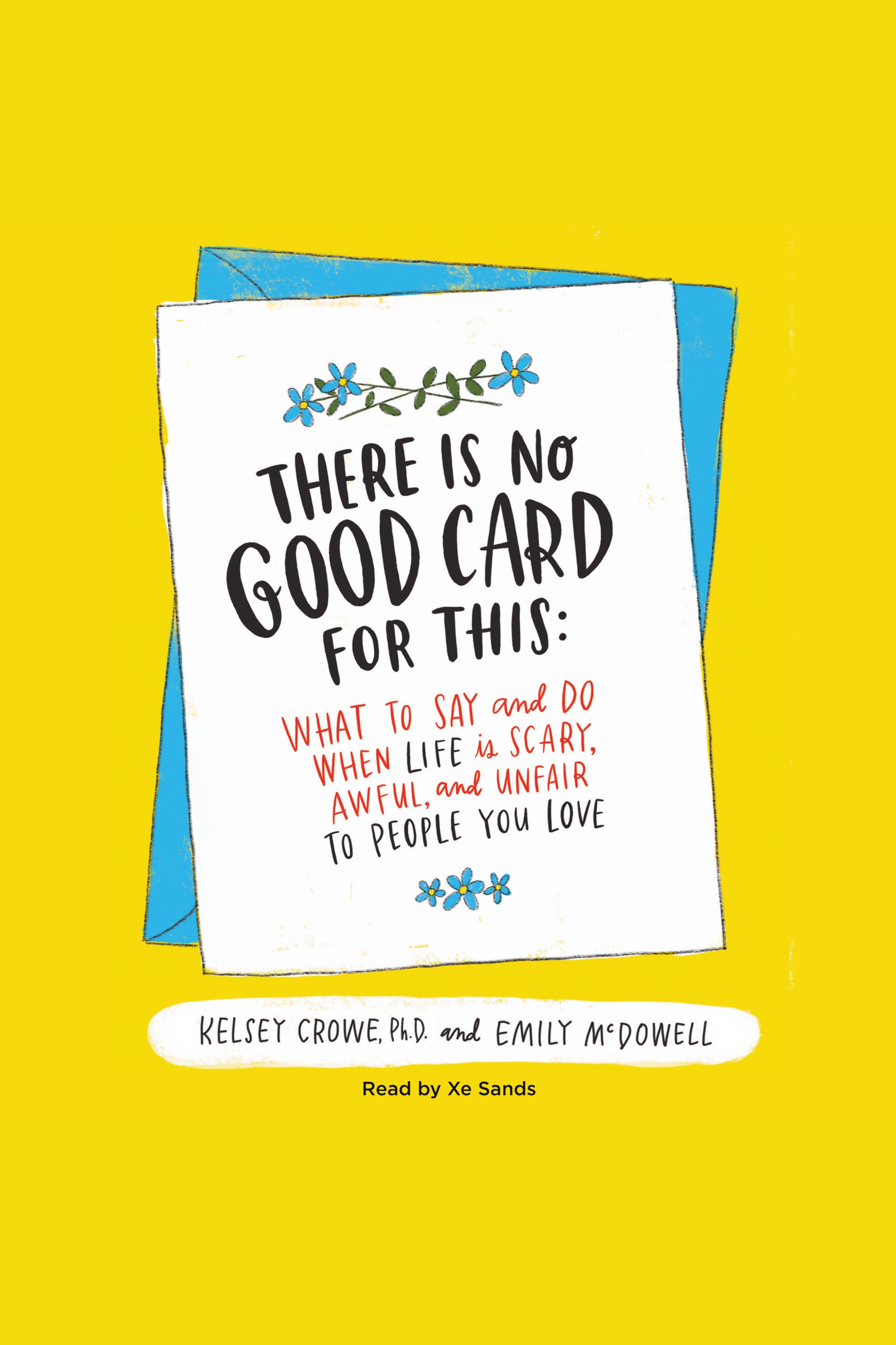 There Is No Good Card for This What to Say and Do When Life Is Scary, Awful, and Unfair to People You Love cover image
