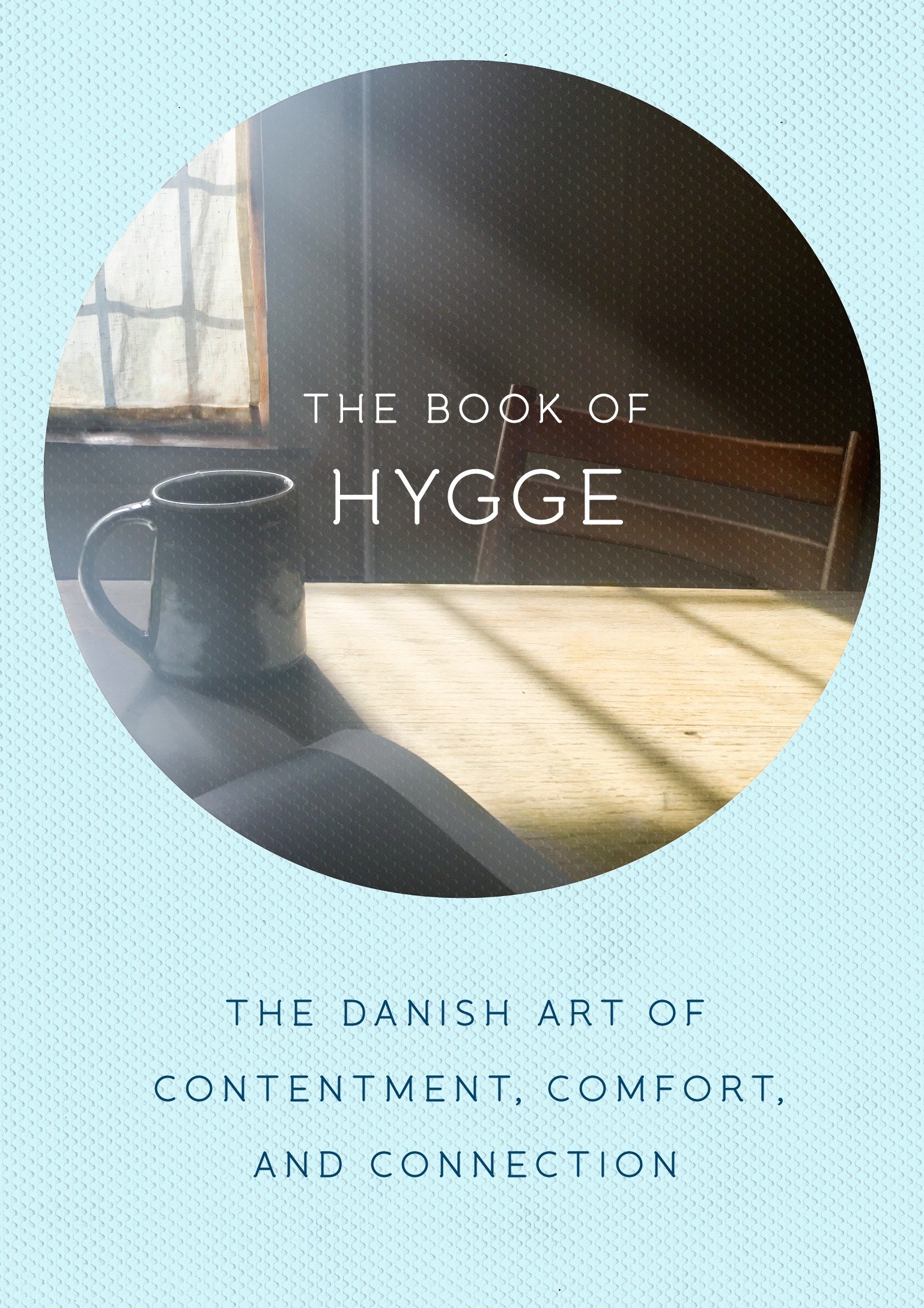 Imagen de portada para The Book of Hygge [electronic resource] : The Danish Art of Contentment, Comfort, and Connection