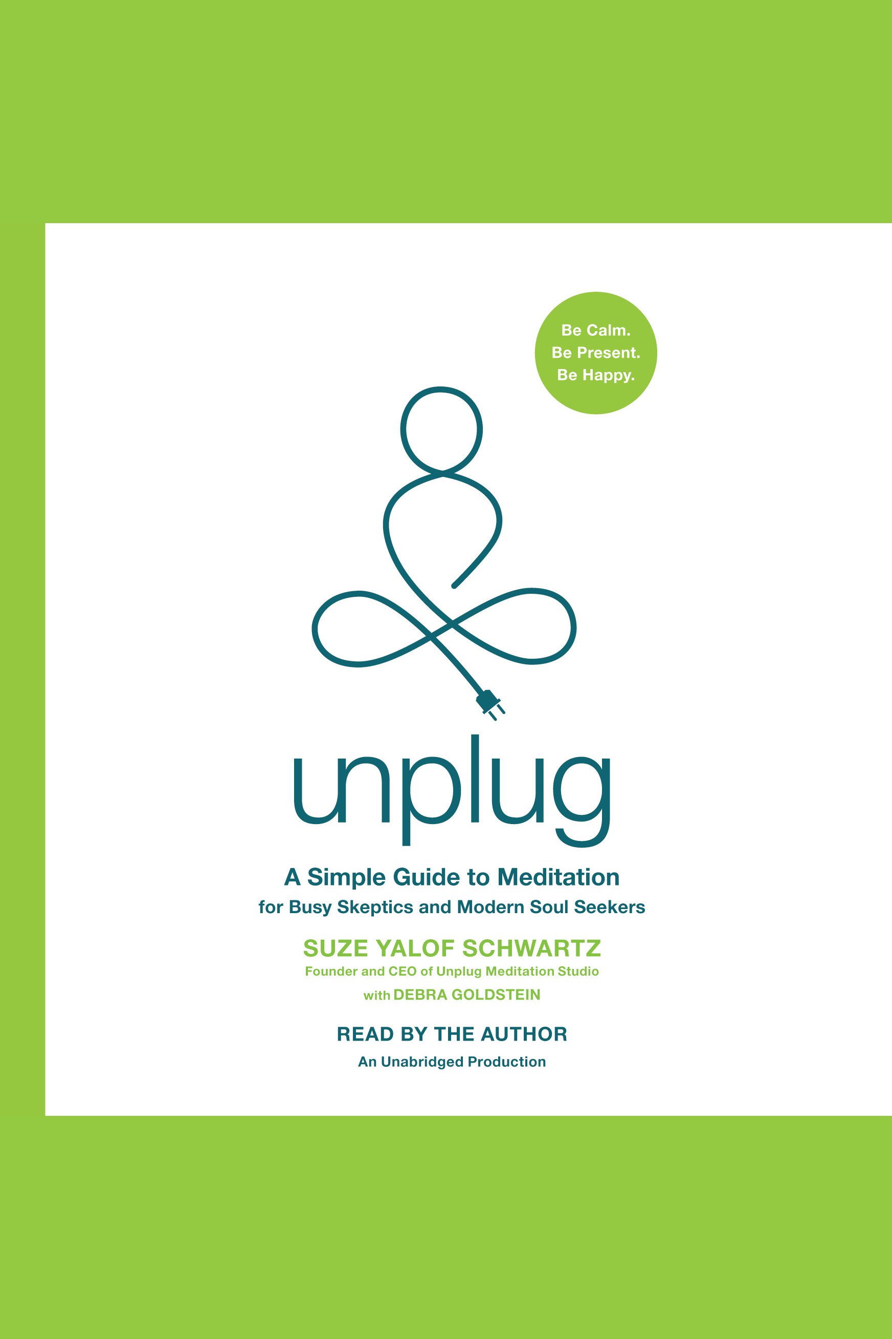 Cover image for Unplug [electronic resource] : A Simple Guide to Meditation for Busy Skeptics and Modern Soul Seekers