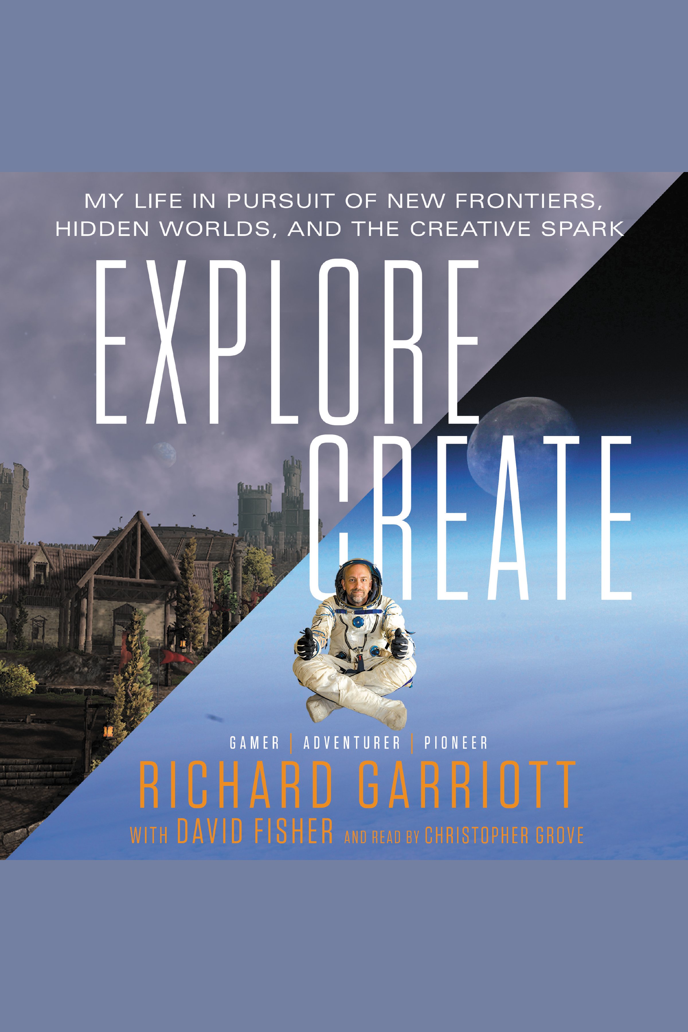 Explore/Create My Life in Pursuit of New Frontiers, Hidden Worlds, and the Creative Spark cover image