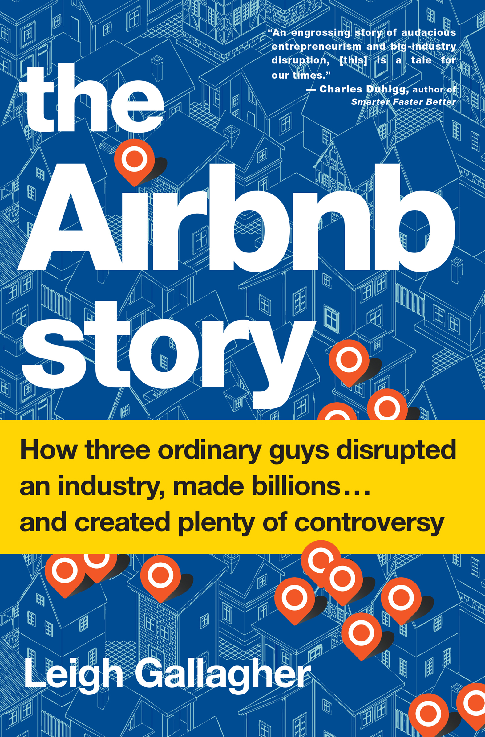 The Airbnb story how three ordinary guys disrupted an industry, made billions... and created plenty of controversy cover image