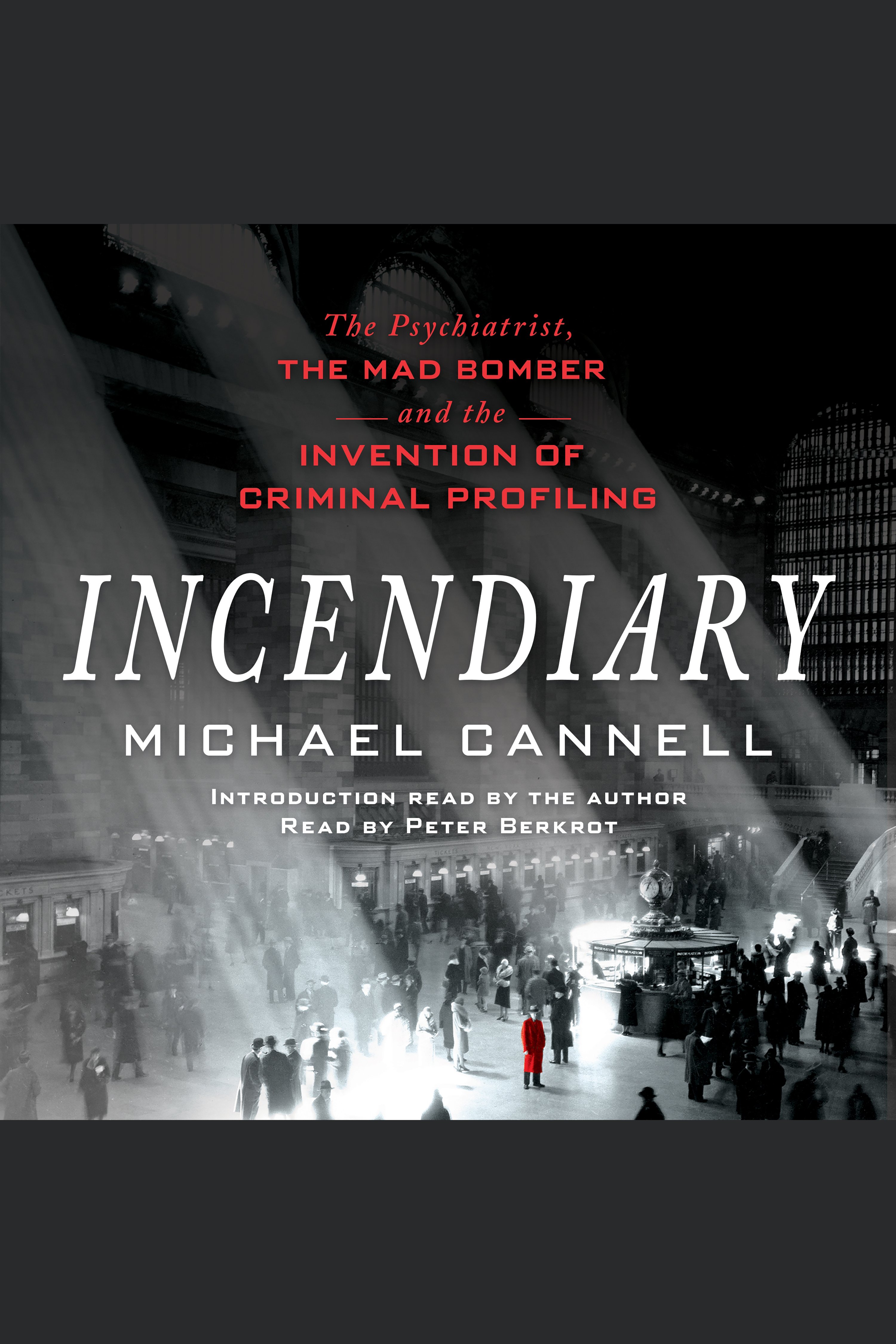 Image de couverture de Incendiary [electronic resource] : The Psychiatrist, the Mad Bomber, and the Invention of Criminal Profiling
