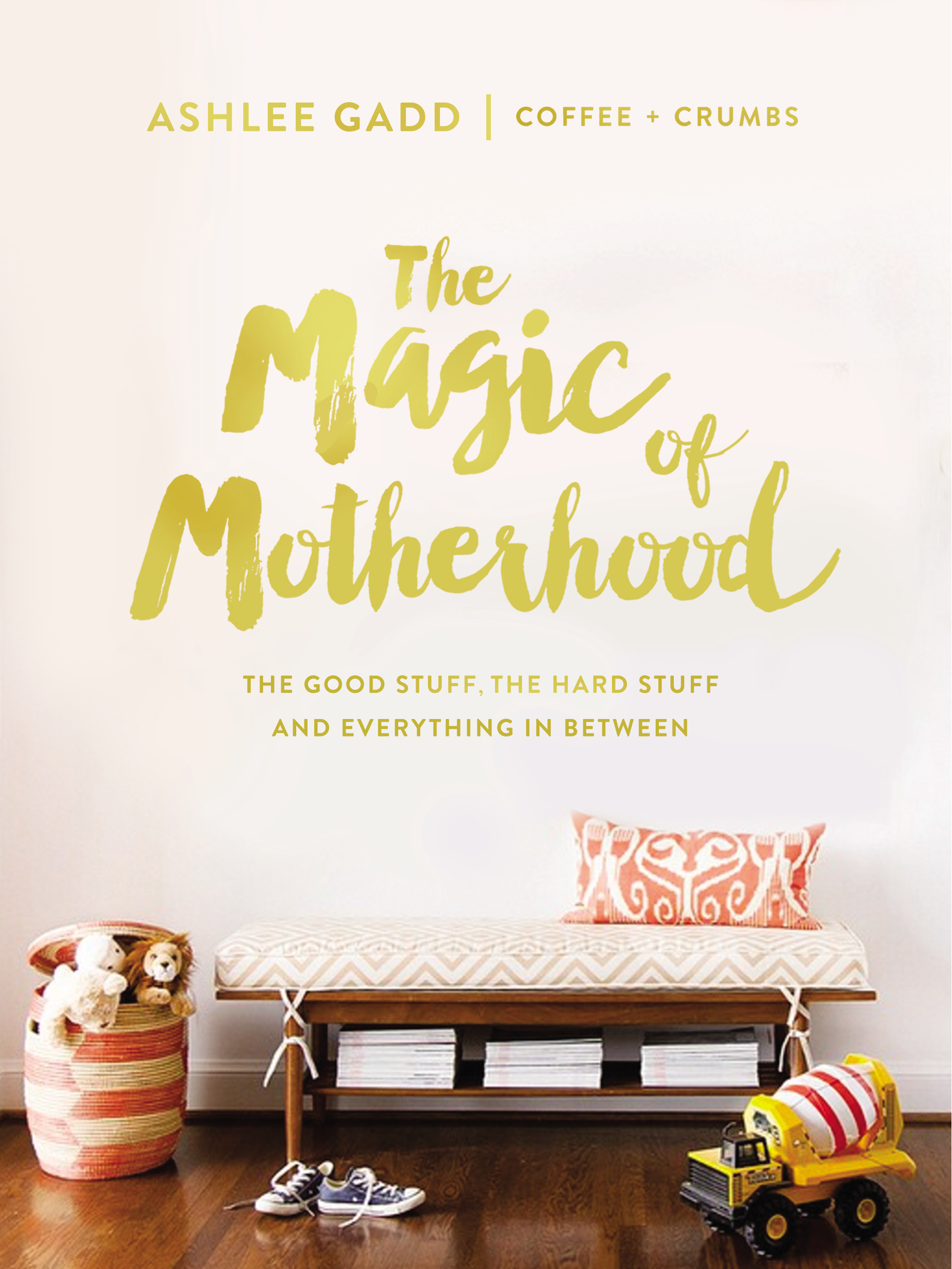 Cover image for The Magic of Motherhood [electronic resource] : The Good Stuff, the Hard Stuff, and Everything In Between
