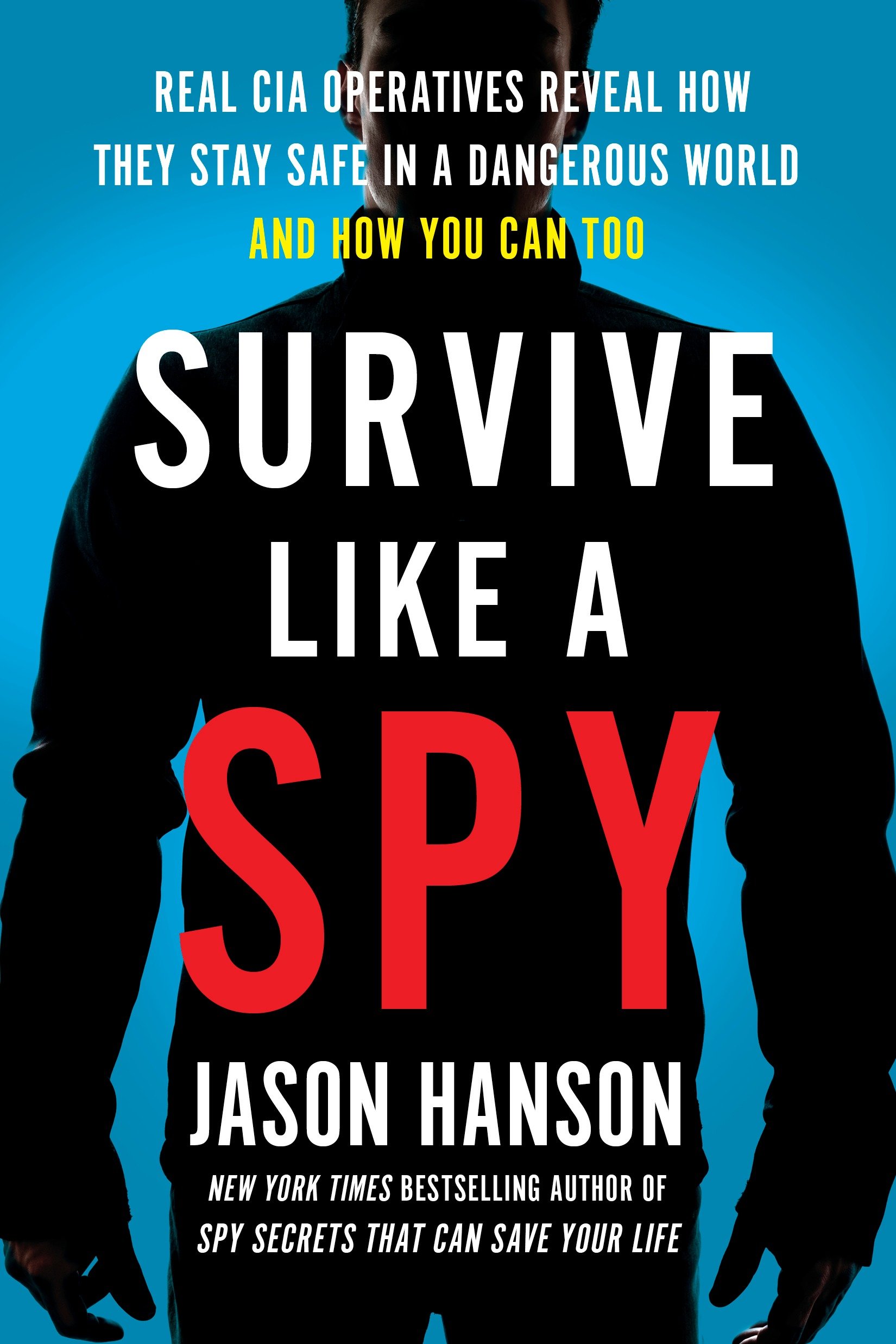 Image de couverture de Survive Like a Spy [electronic resource] : Real CIA Operatives Reveal How They Stay Safe in a Dangerous World and How You Can Too